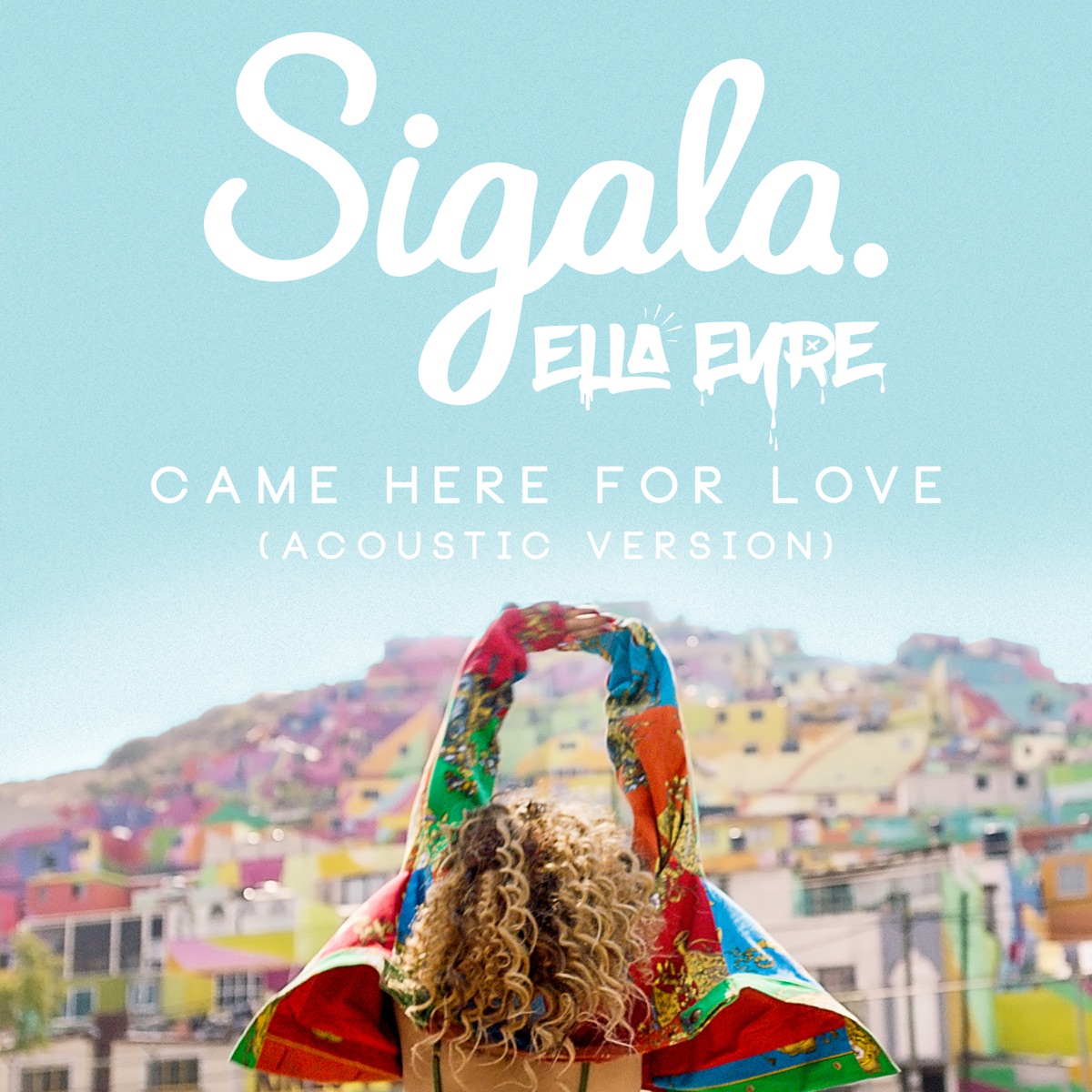 Came Here for Love (Acoustic) - Single by Sigala & Ella Eyre album cover