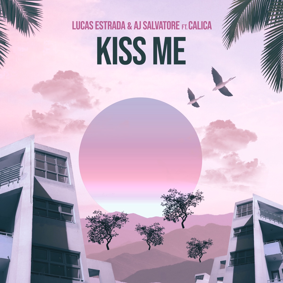 Kiss Me (feat. Calica) - Single by Lucas Estrada & AJ Salvatore album cover