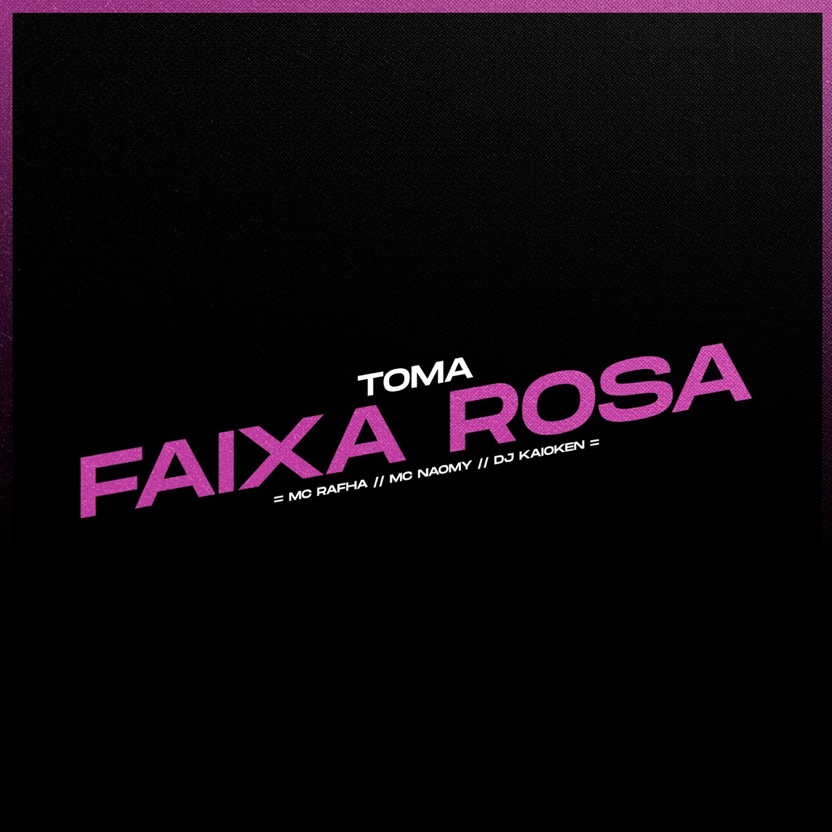 Toma Faixa Rosa - Single by MC Naomy, MC Rafha, DJ Kaioken & Dj maloka original album cover
