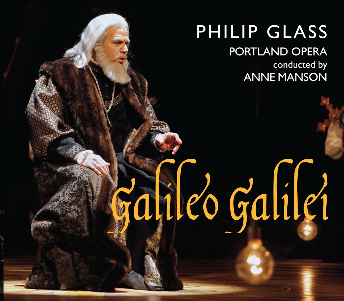 Philip Glass: Galileo Galilei by Portland Opera Orchestra, Anne Manson, Richard Troxell, Linsay Ohse, André Chiang, Nicholas Nelson, John Holiday, Matthew Hayward, José Rubio, Anne McKee Reed, Caitlyn Mathes & Bix Brotherton album cover