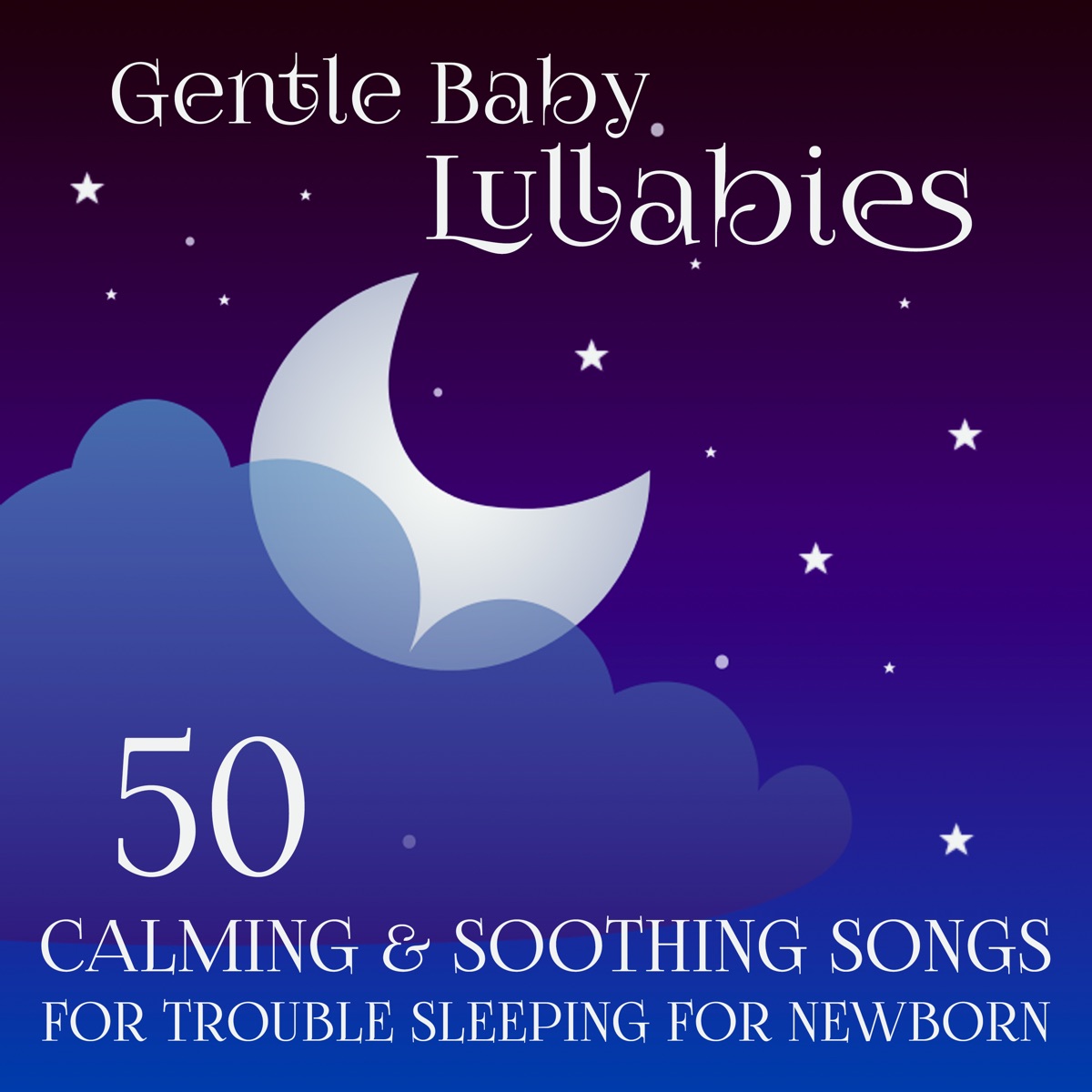 Gentle Baby Lullabies: 50 Calming & Soothing Songs for Trouble Sleeping for Newborn by Baby Lullaby Academy album cover