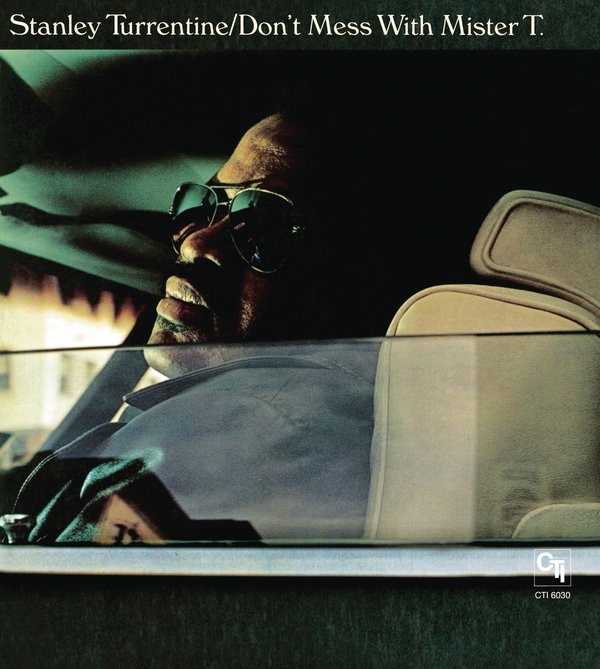 Don't Mess With Mister T. (CTI Records 40th Anniversary Edition) by Stanley Turrentine album cover