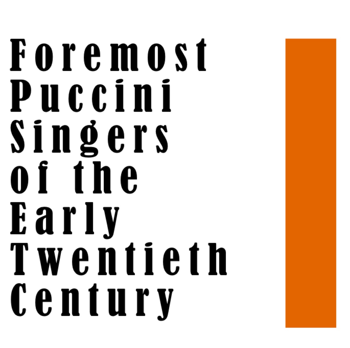 Foremost Puccini Singers of the Early Twentieth Century by Alessandro Bonci, Giuseppe Anselmi, Lina Cavalieri, John McCormack, Rosa Ponselle, Giovanni Zentella, Maria Sammarca, Ferdinand Ansseaau, Mattia Battistini, Claudia Muzio, Enrico Caruso, Elisabeth Rethberg, Richard Tauber, Rosa Raisa, Aureliano Pertile, Emmy Destinn, Alfred Piccaver, Florence Easton, Antonio Cortis, Dmitri Smirnov, Anne Roselle & Giovanni Martinelli album cover