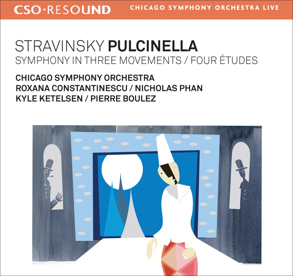 CSO Resound - Stravinsky: Pulcinella - Symphony In 3 Movements - 4 Etudes by Pierre Boulez, Chicago Symphony Orchestra, Nicholas Phan, Roxana Constantinescu & Kyle Ketelsen album cover