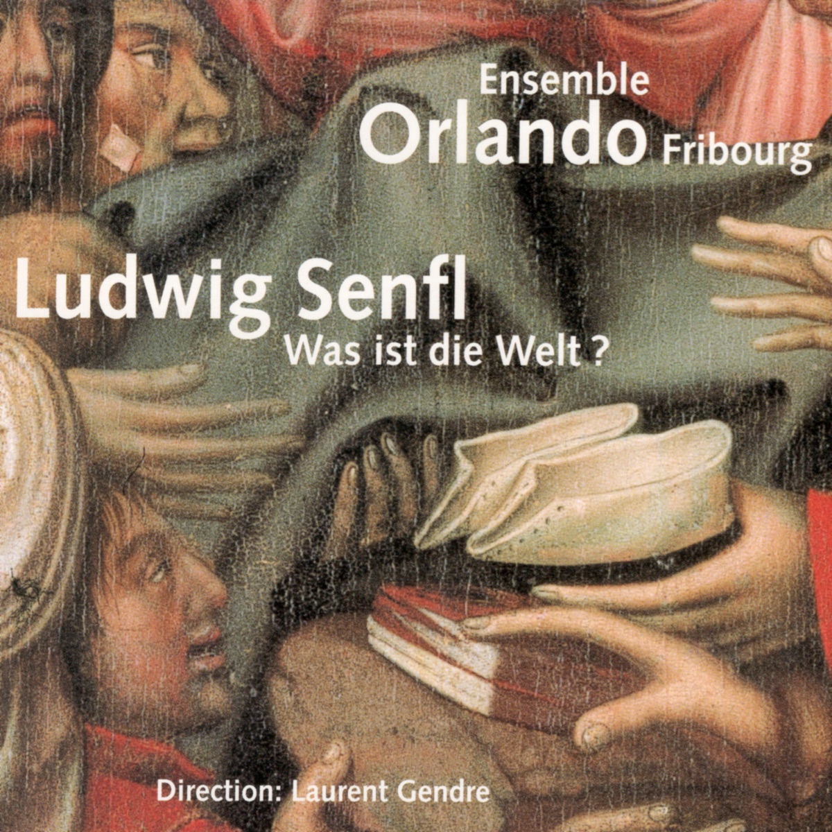 Ludwig Senfl: Was ist die Welt ? by Ensemble Orlando Fribourg & Laurent Gendre album cover