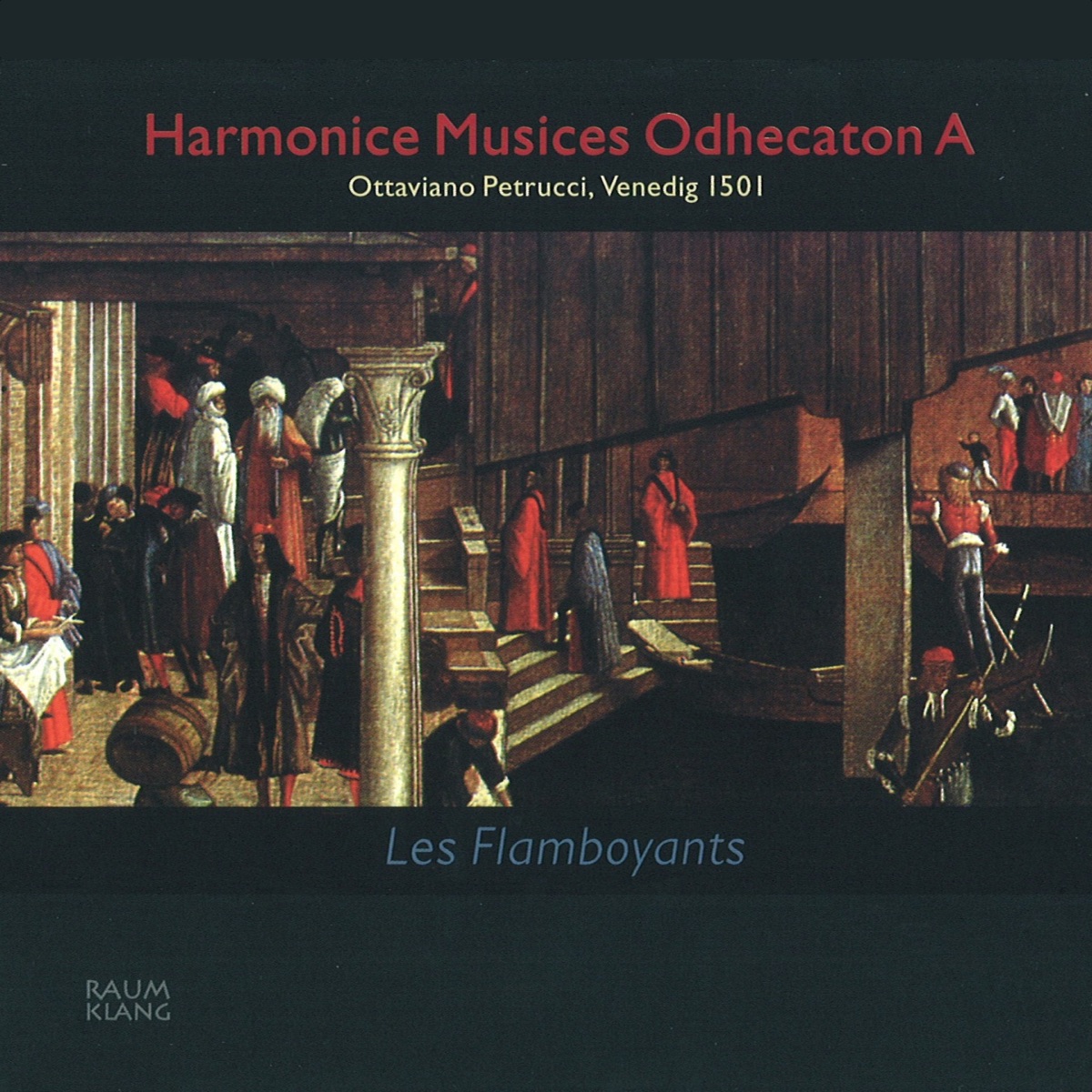 Harmonice Musices Odhecaton A (Ottaviano Petrucci, Venedig 1501) by ﻿Les Flamboyants & Michael Form album cover