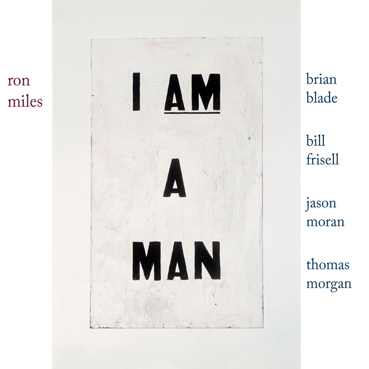 I Am a Man (with Bill Frisell, Brian Blade, Jason Moran & Thomas Morgan) by Ron Miles album cover
