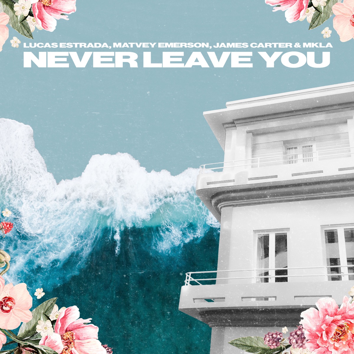Never Leave You - Single by Lucas Estrada, Matvey Emerson, James Carter & MKLA album cover