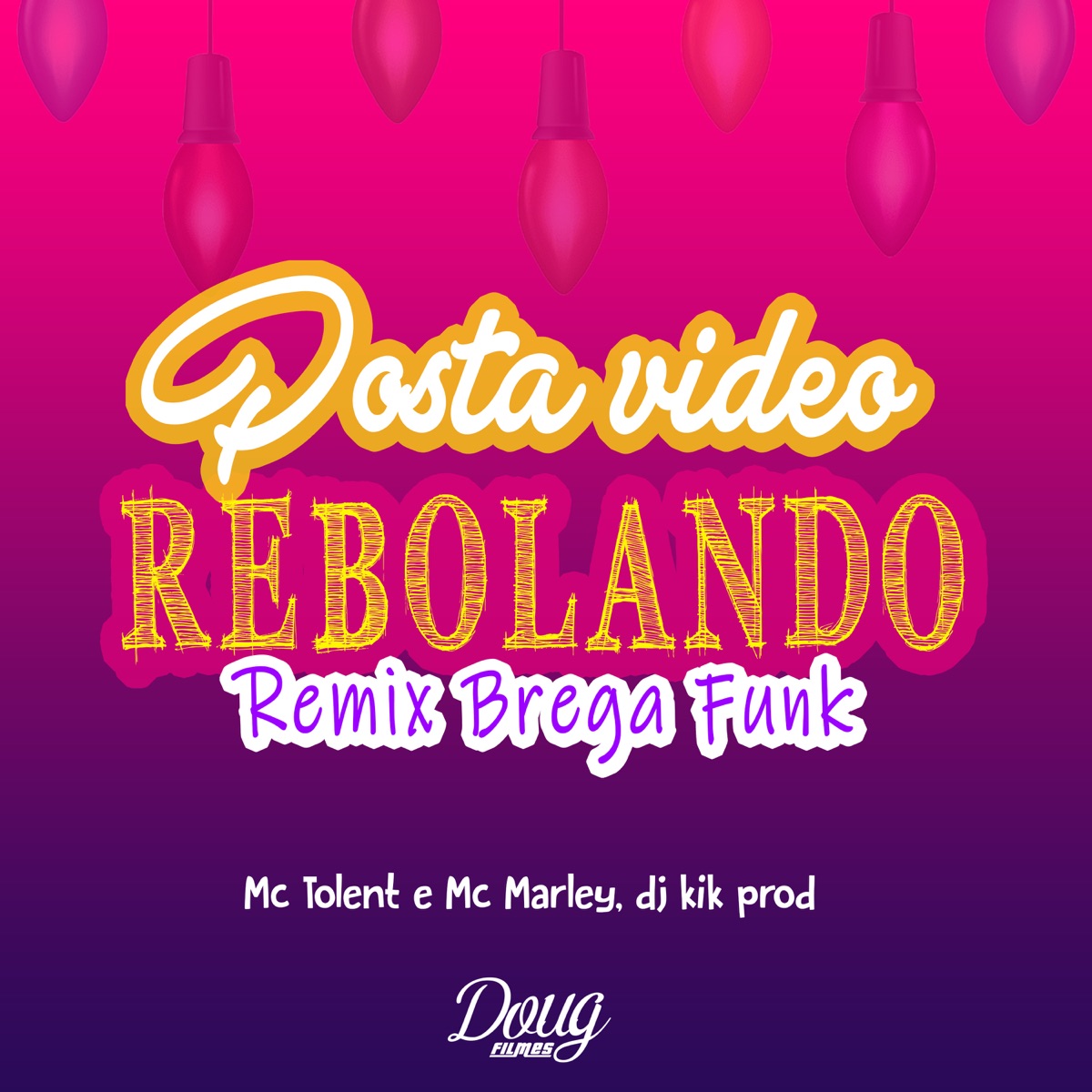 Posta Vídeo Rebolando (Brega Funk) - Single by Mc Tolent, MC Marley & Dj Kik Prod album cover