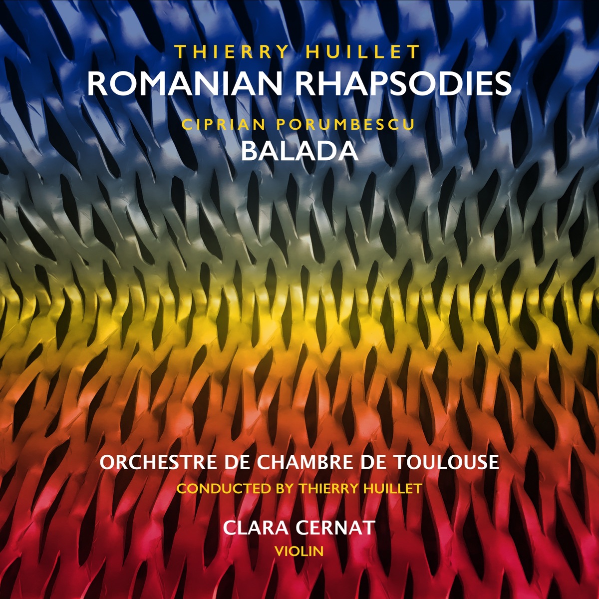 Thierry Huillet: Romanian Rhapsodies by Clara Cernat, Thierry Huillet & Orchestre De Chambre De Toulouse album cover
