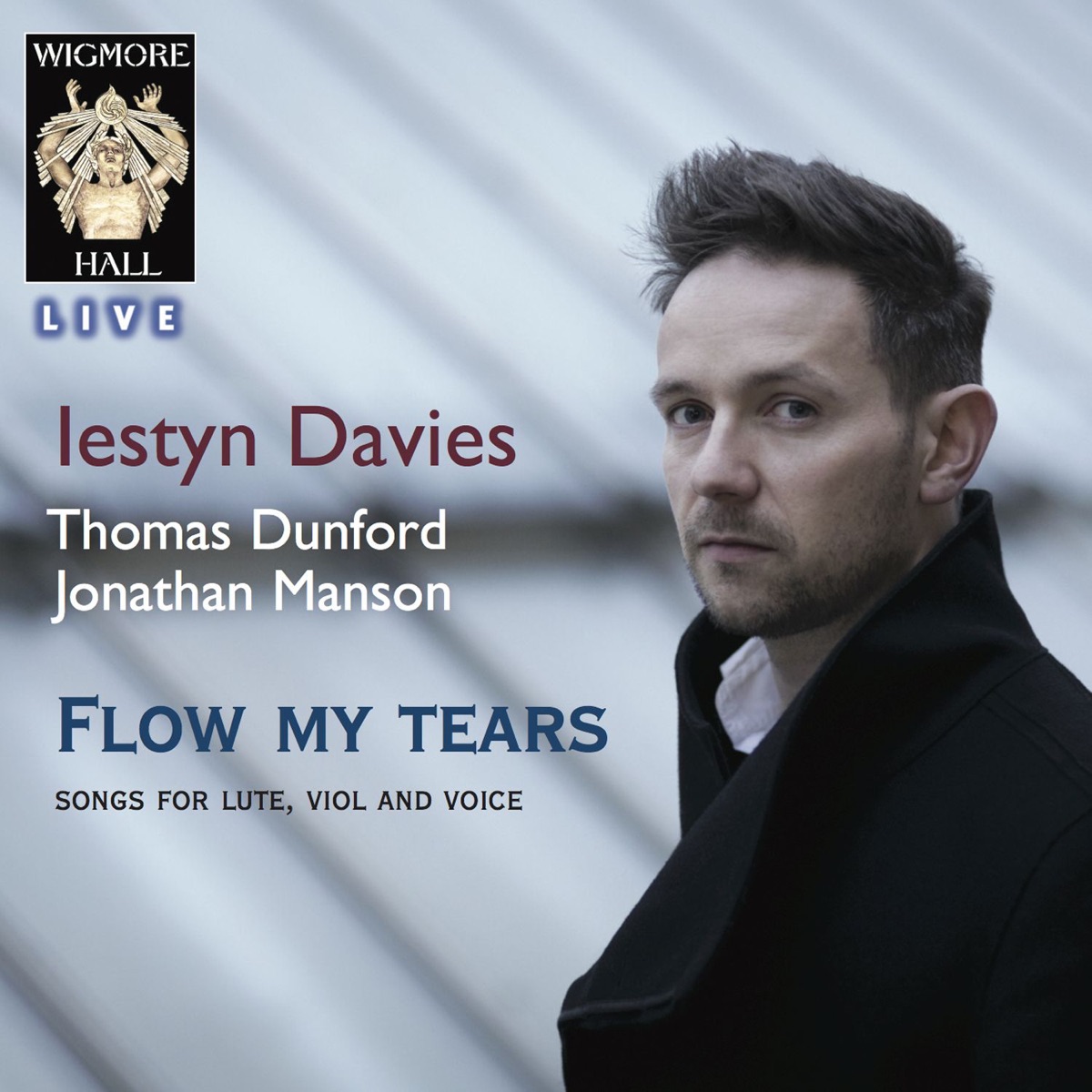 Flow My Tears - Songs For Lute, Viol and Voice - Wigmore Hall Live by Iestyn Davies, Thomas Dunford & Jonathan Manson album cover