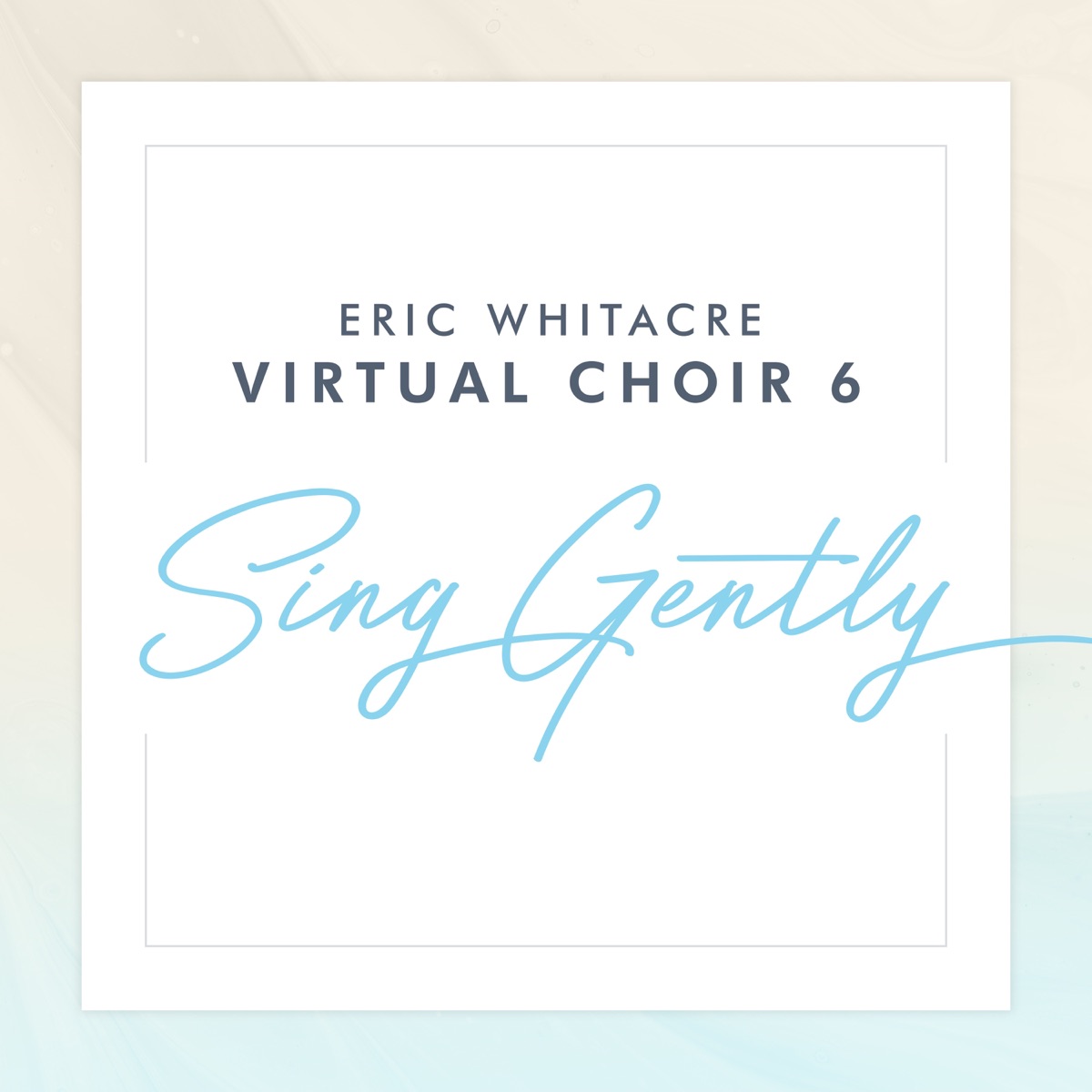 Sing Gently by Eric Whitacre & Virtual Choir 6 album cover