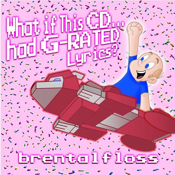What If This CD...Had G-Rated Lyrics? by brentalfloss album cover