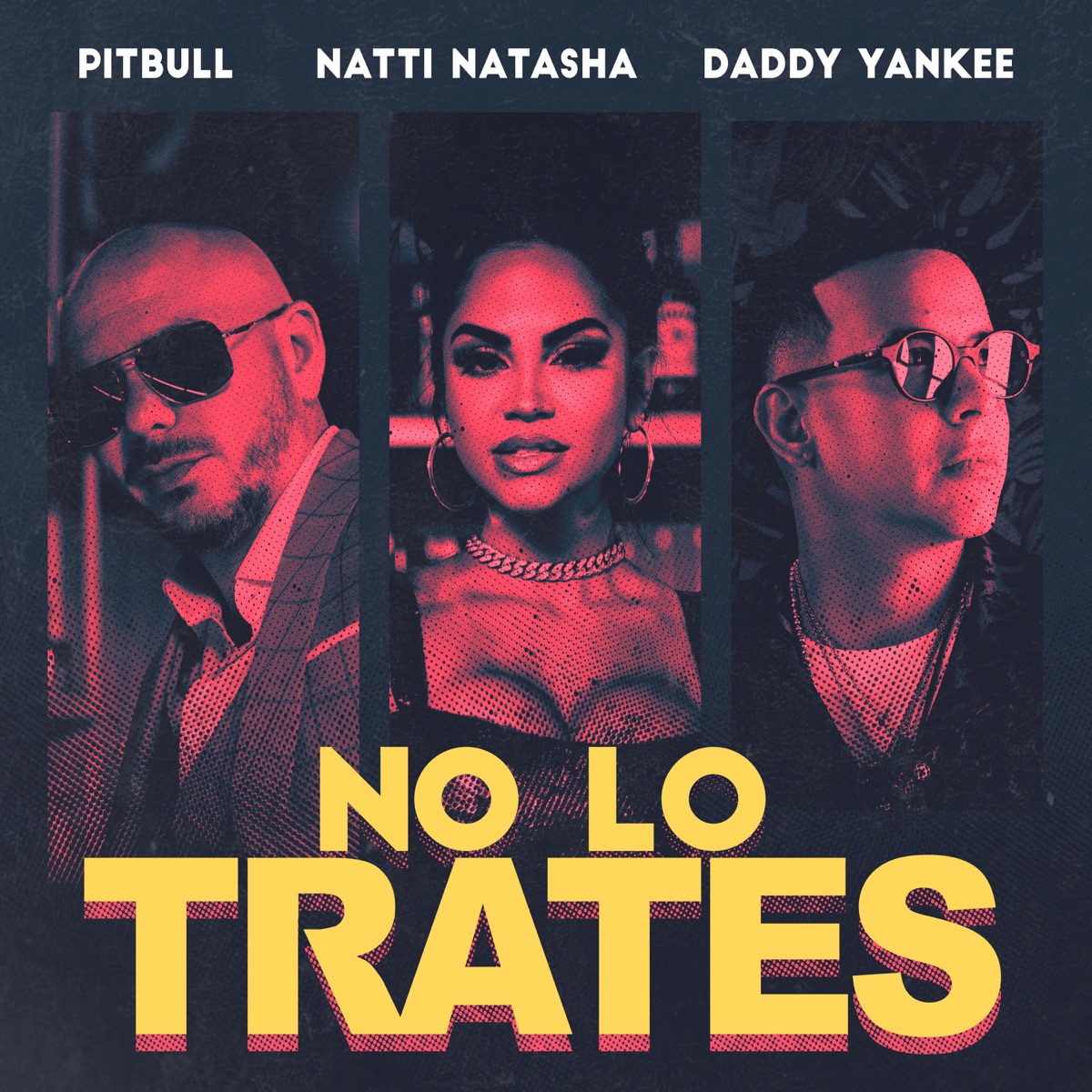 No Lo Trates - Single by Pitbull, Daddy Yankee & NATTI NATASHA album cover