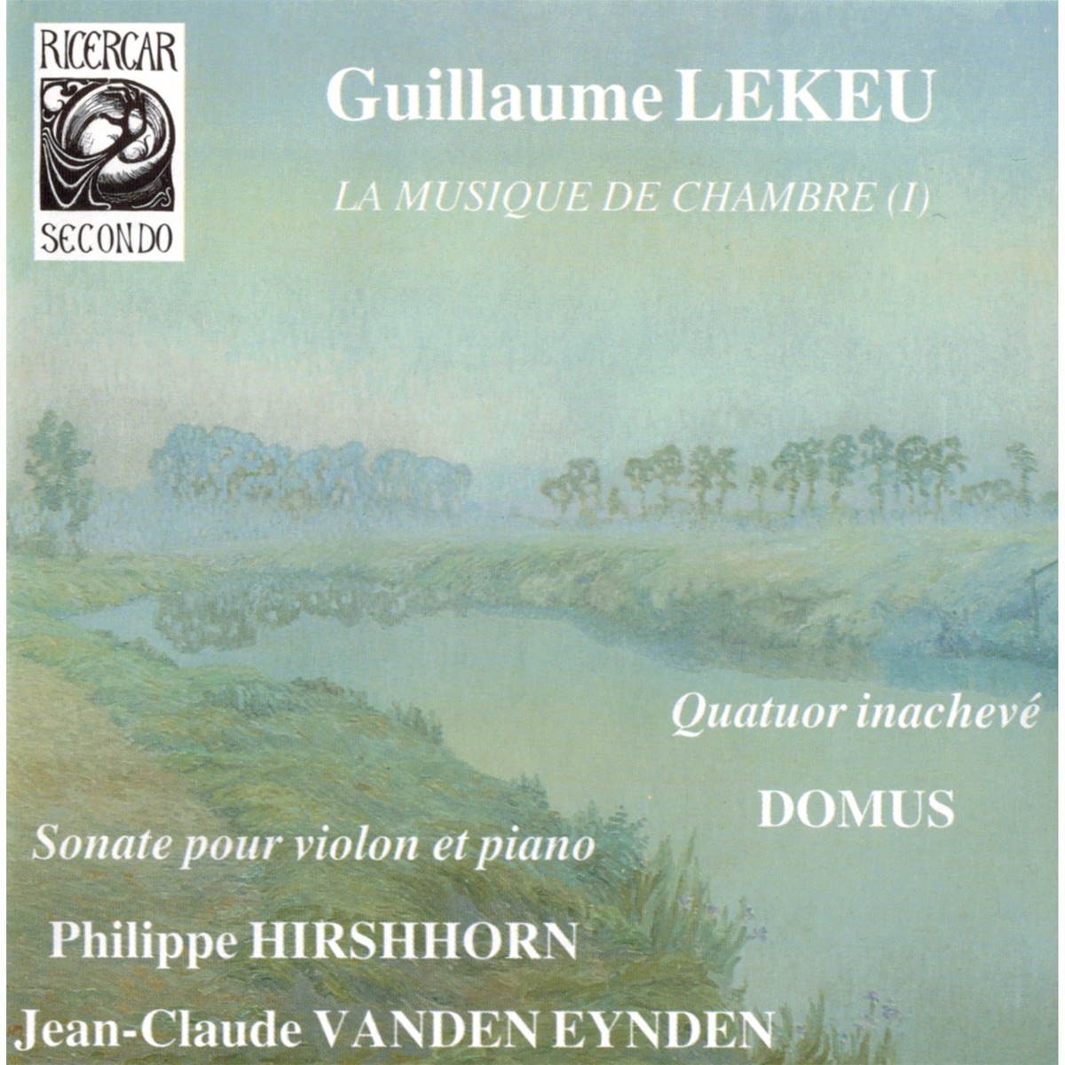 Lekeu: La musique de chambre I by Philippe Hirschhorn, Jean-Claude Vanden Eynden & Domus album cover