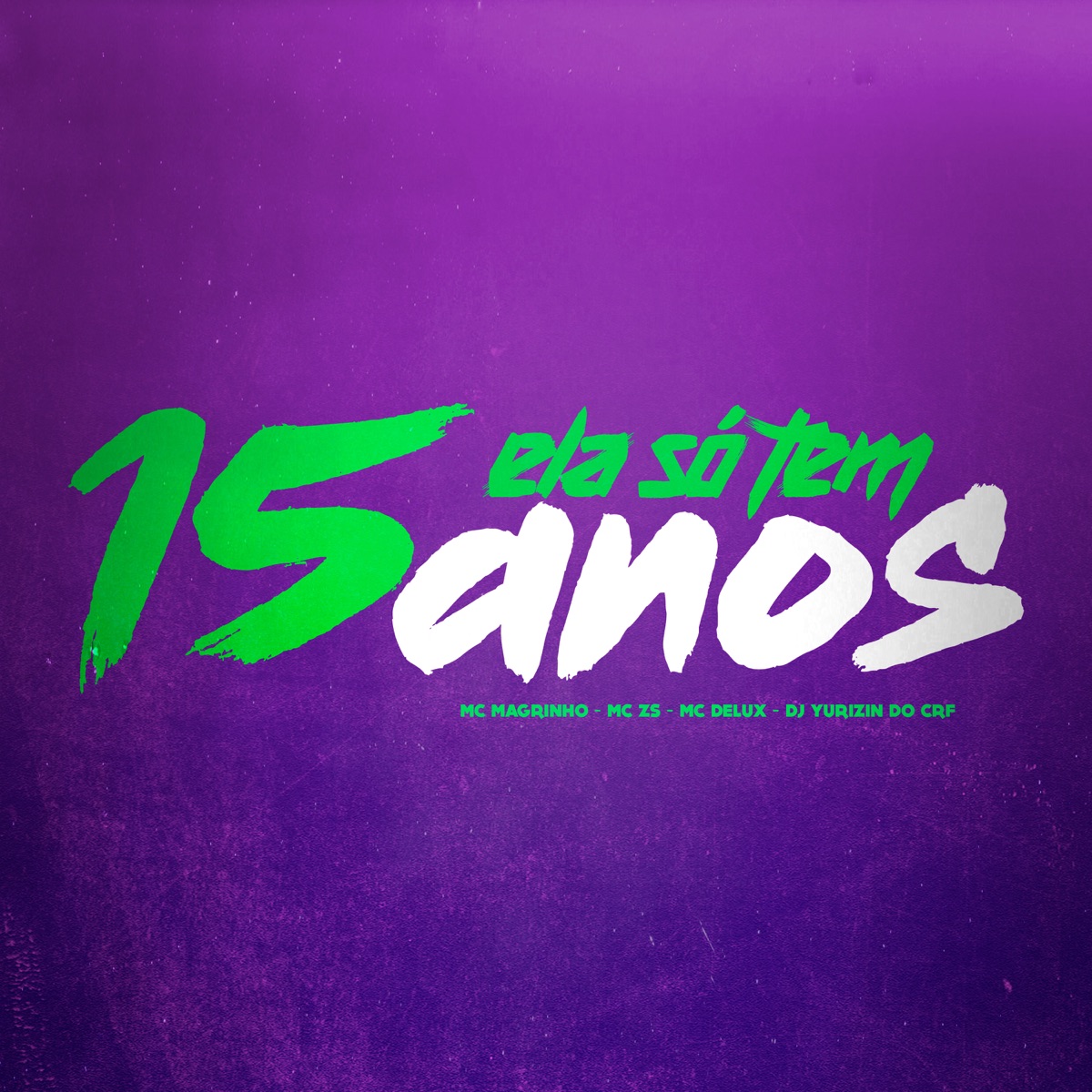 Ela Só Tem 15 Anos - Single by Mc Magrinho, MC ZS, MC Delux & Dj Yurizin Do CRF album cover