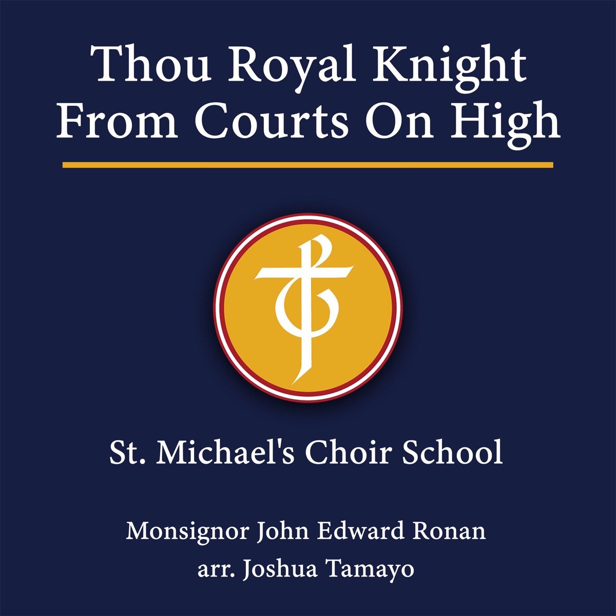 Thou Royal Knight from Courts on High (feat. Robert Pomakov, Joshua Tamayo, Douglas Tranquada & David Simon) - Single by St. Michael's Choir School album cover