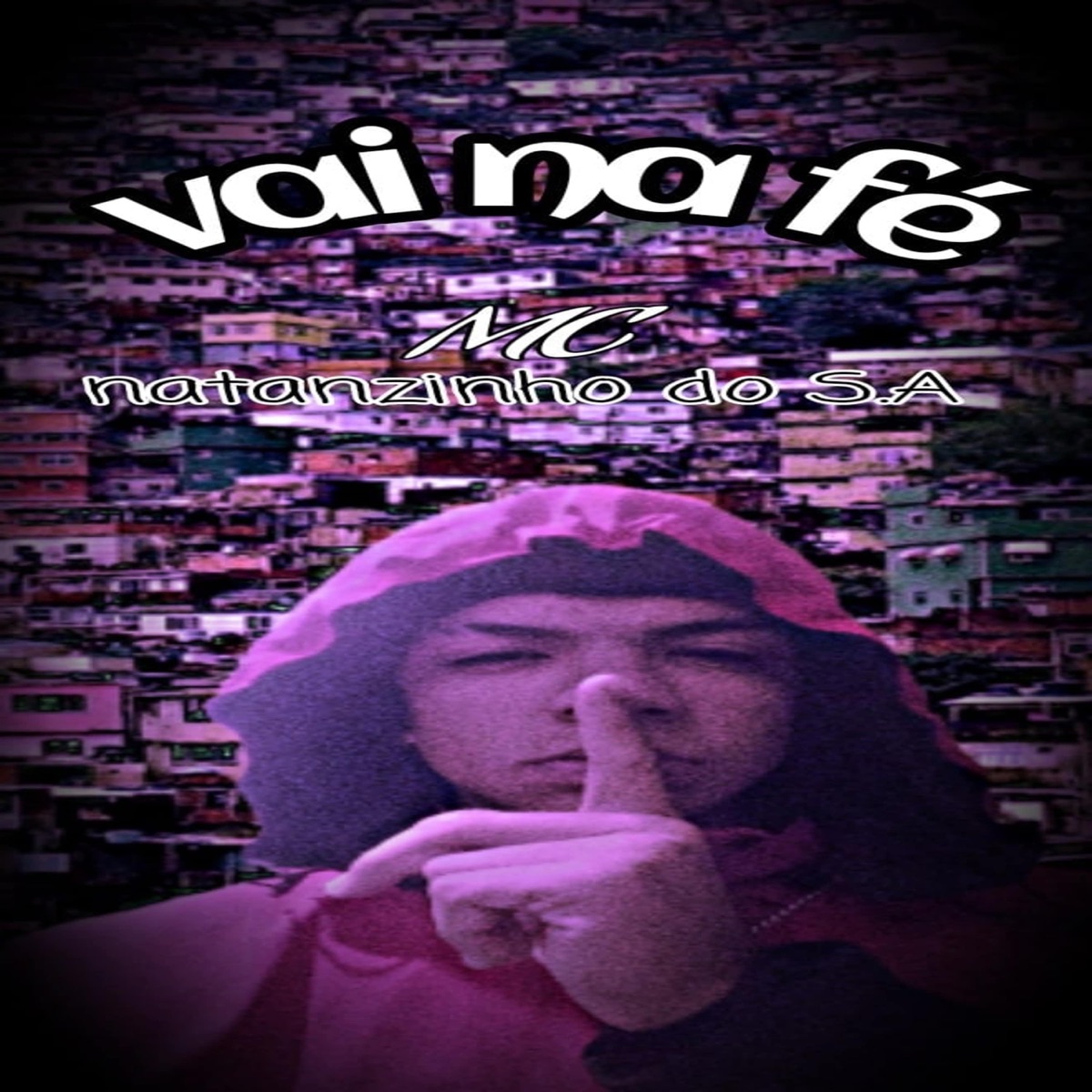 Vai Na Fé (feat. Oliveira Prod.) - Single by MC Natanzinho do S.A album cover