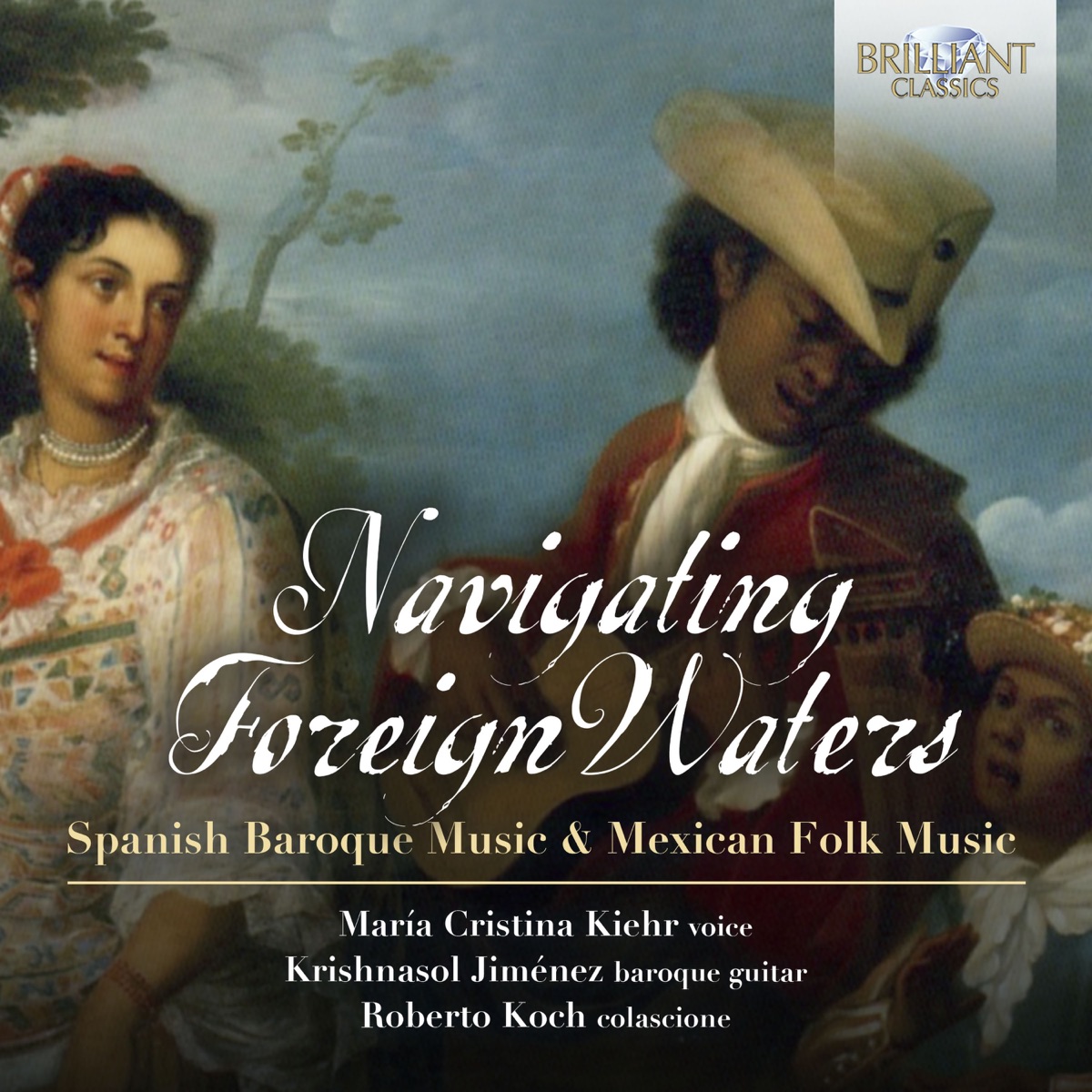 Navigating Foreign Waters: Spanish Baroque Music & Mexican Folk Music by Krishnasol Jiménez, Maria Cristina Kiehr, Roberto Koch, Jiménez Krishnasol & Koch Roberto album cover