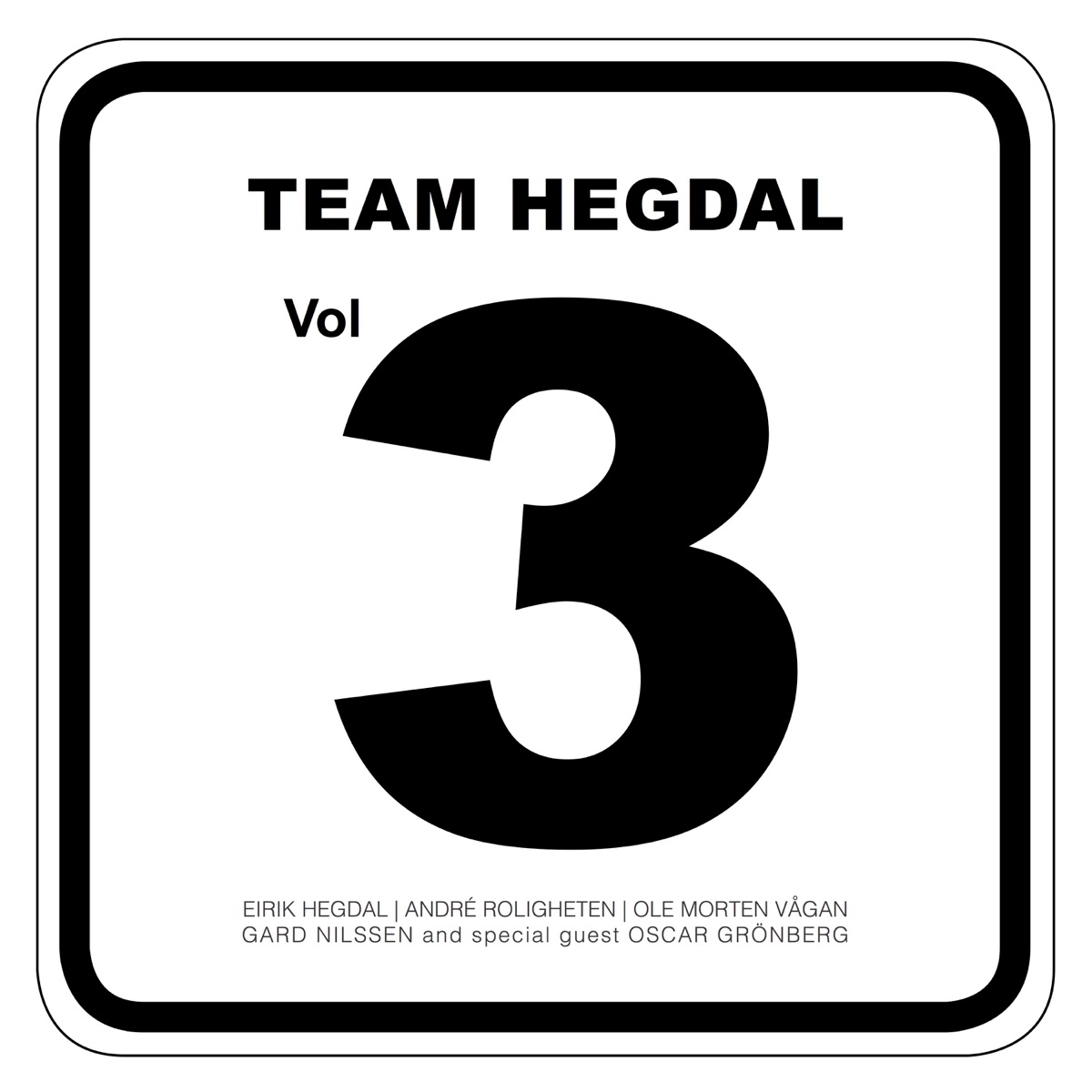 Vol 3 (feat. Eirik Hegdal, André Roligheten, Oscar Gronberg, Ole Morten Vågan & Gard Nilssen) by Team Hegdal album cover