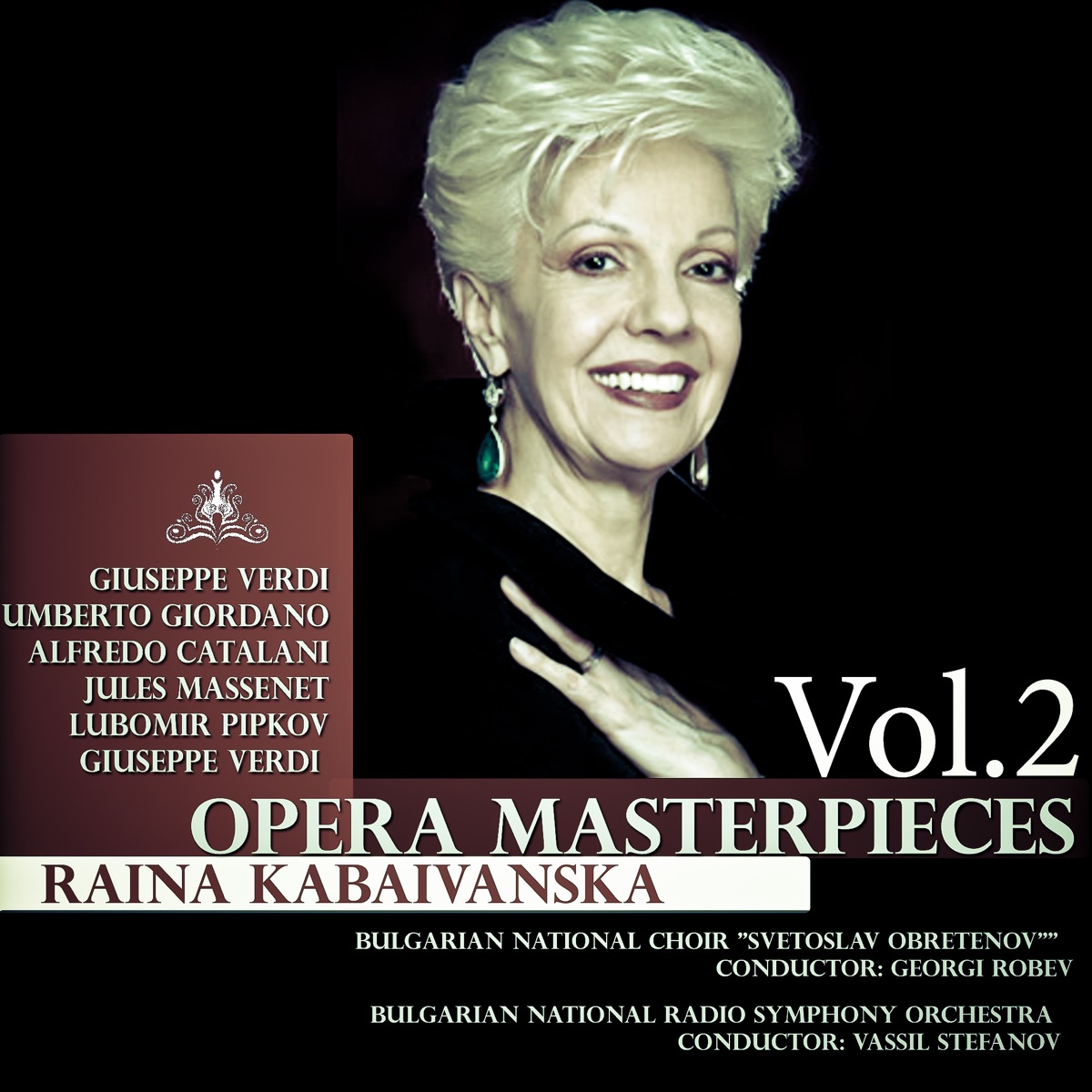Giuseppe Verdi - Umberto Giordano - Alfredo Catalani - Jules Massenet - Lubomir Pipkov: Opera Masterpieces, Vol2 by Bulgarian National Choir "Svetoslav Obretenov", Raina Kabaivanska, Bulgarian National Radio Symphony Orchestra, Georgi Robev & Vassil Stefanov album cover