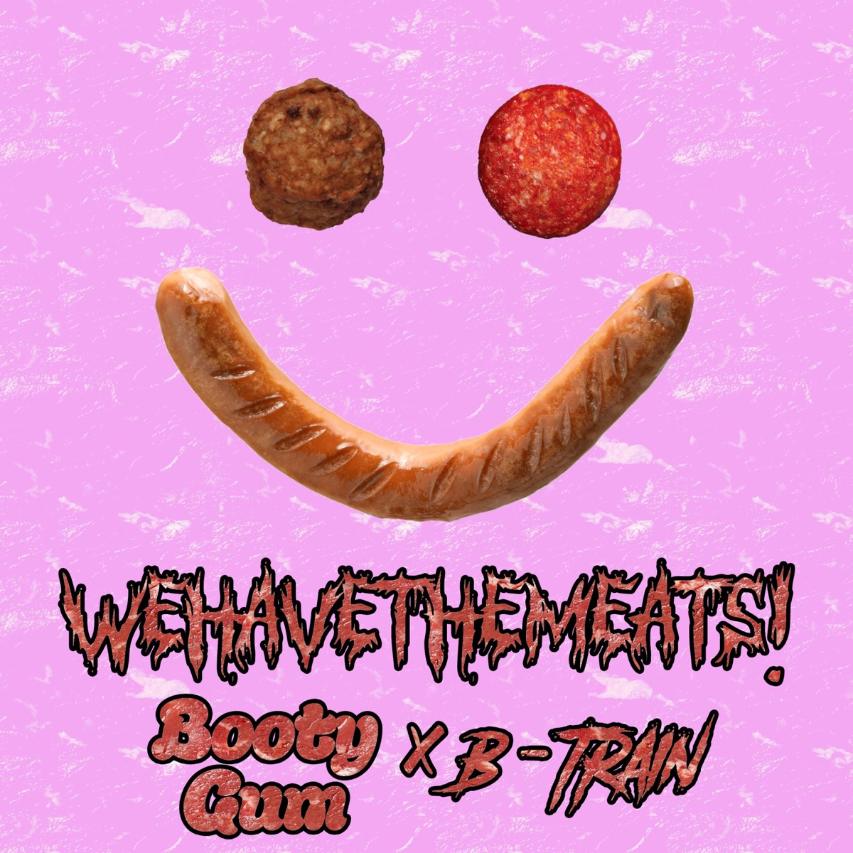 Wehavethemeats! - Single by Booty Gum & B-Train album cover