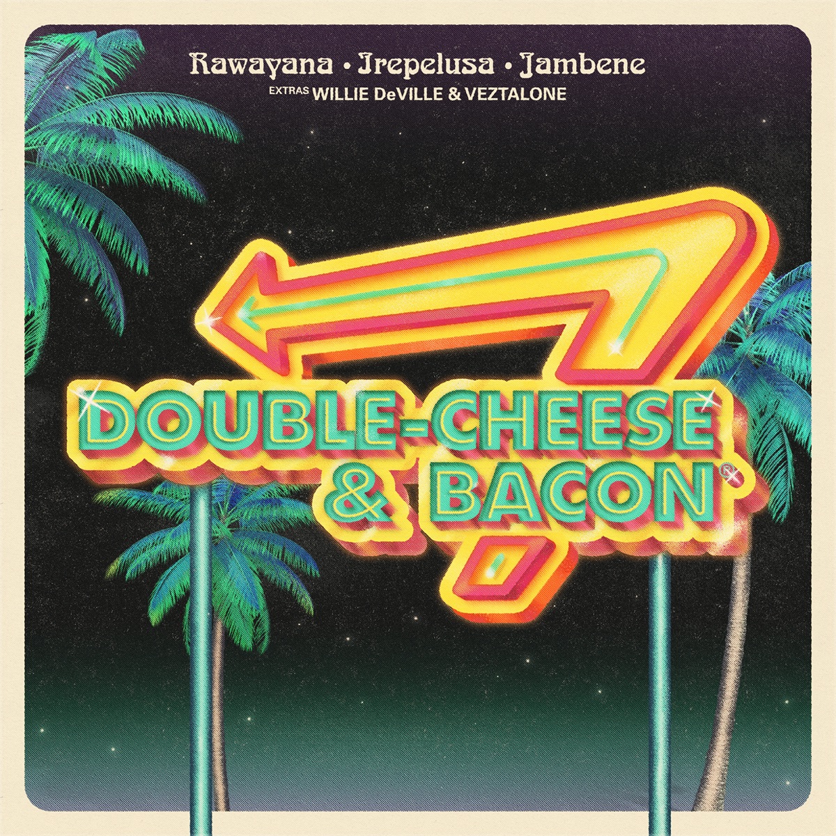 Double Cheese & Bacon (feat. Willie DeVille & Veztalone) - Single by Rawayana, Jambene & Irepelusa album cover