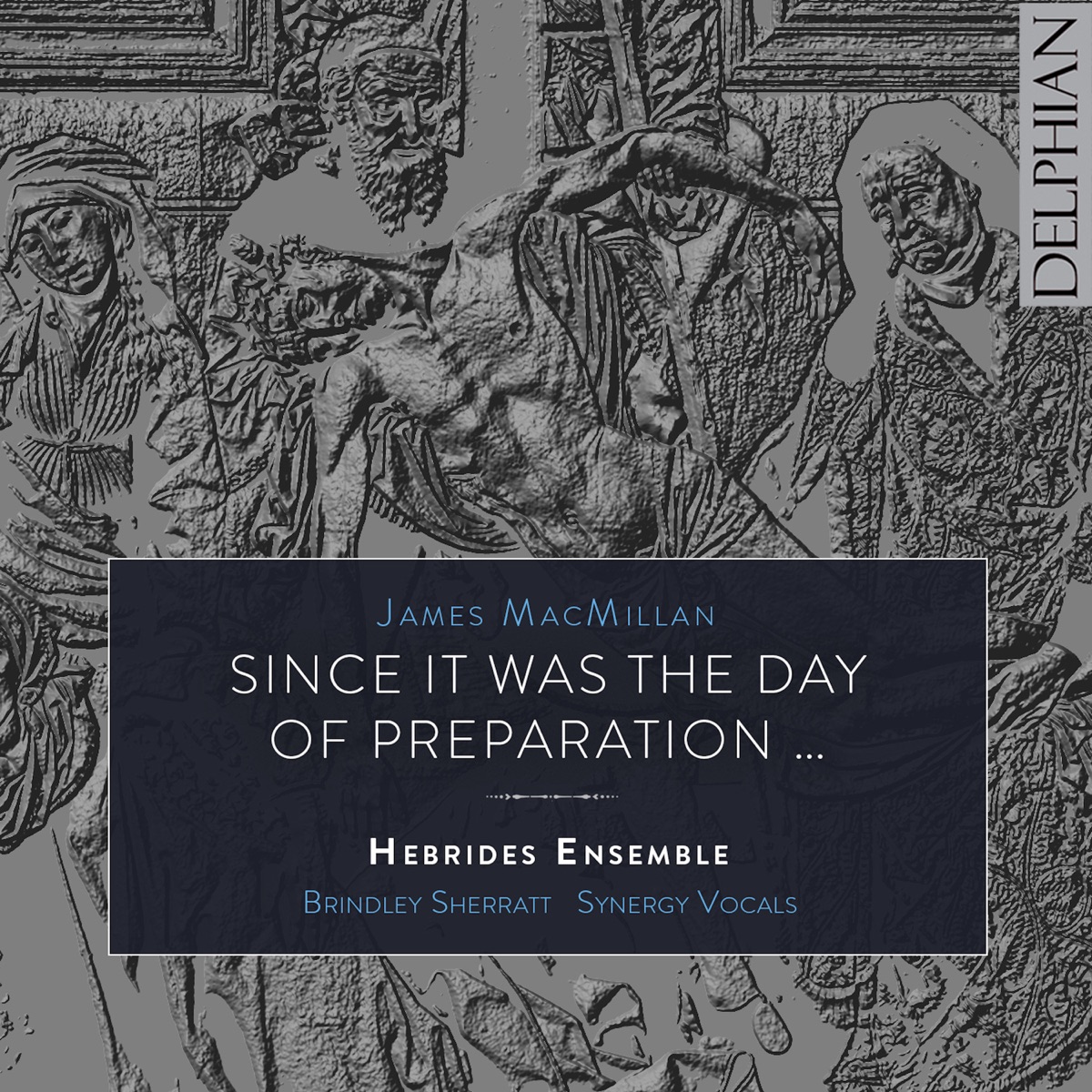 James MacMillan: Since it was the day of Preparation by Brindley Sherratt, Synergy Vocals & Hebrides Ensemble album cover