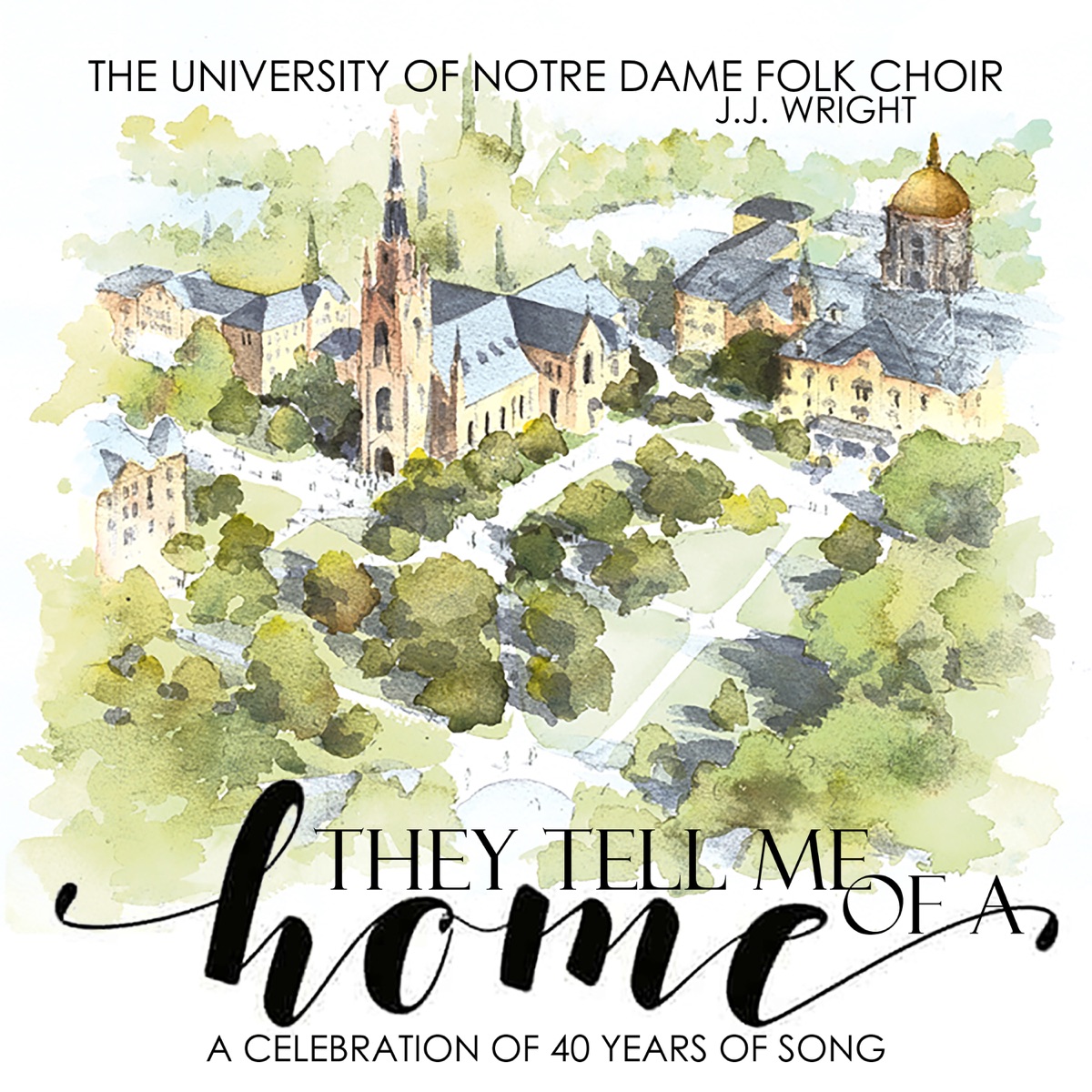 They Tell Me of a Home (A Celebration of 40 Years of Song) by The University of Notre Dame Folk Choir & J.J. Wright album cover