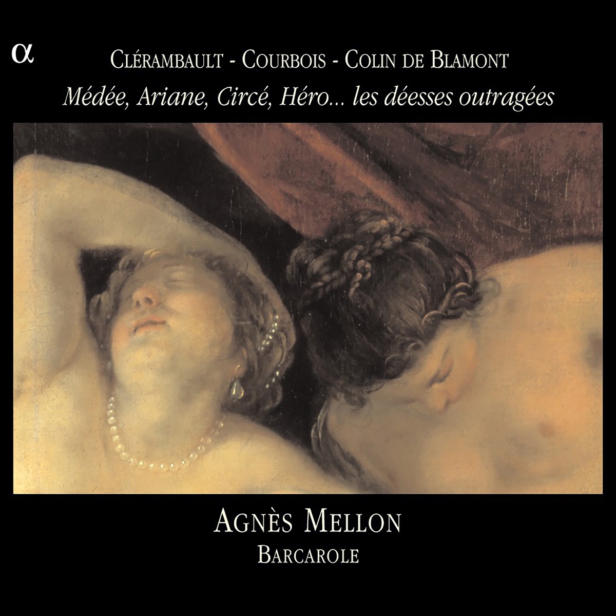 Clérambault, Courbois & Colin de Blamont: Médée, Ariane, Circé, Héro... les déesses outragées by Agnès Mellon & Barcarole album cover