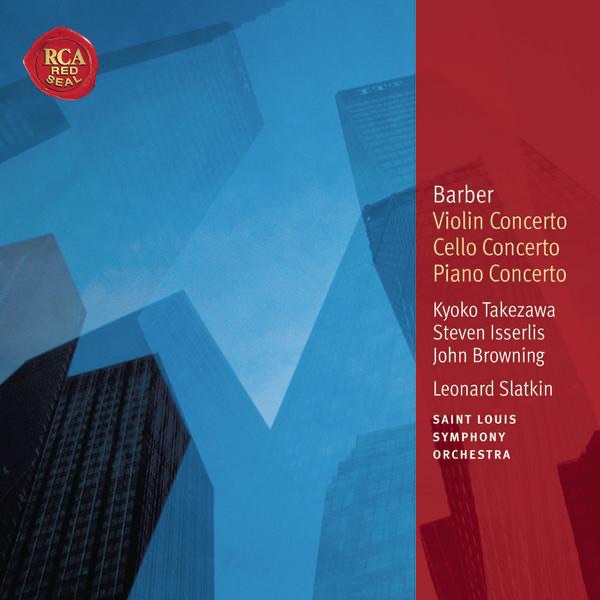 Barber: Violin Concerto, Cello Concerto & Piano Concerto by Leonard Slatkin, Kyoko Takezawa, Steven Isserlis & John Browning album cover