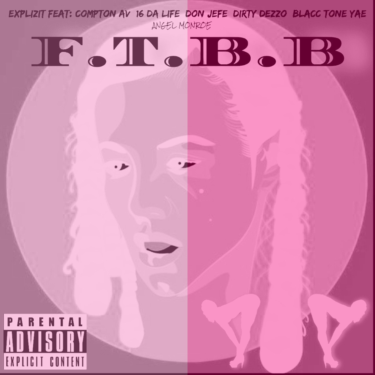 FTBB (feat. Compton Av, Angel Monroe, 16 Da Life, Don Jefe, Dirty Dezzo, Blacc Tone & Yae) [Version 2] [Version 2] - Single by Explizit album cover