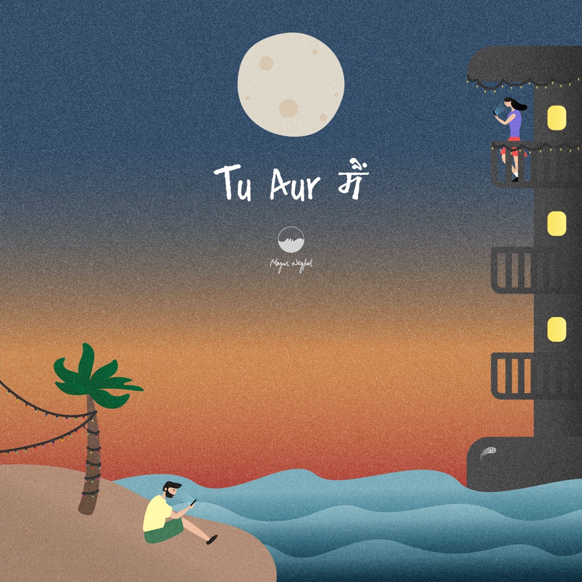 Tu Aur Main - Single by Mayur Nagpal album cover