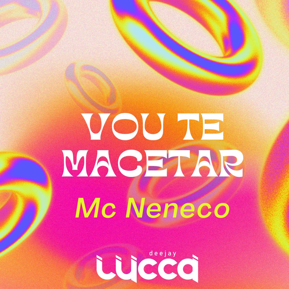 Vou Te Macetar - Single by Deejay Lucca & MC NENECO album cover