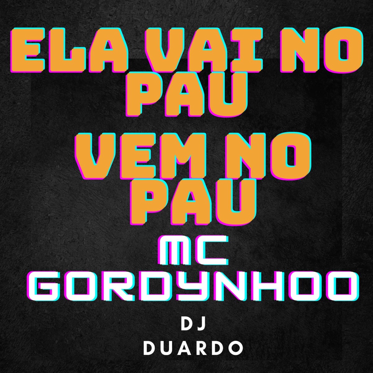Ela Vai no Pau, Vem no Pau - Single by mc gordynhoo & DJ Duardo album cover