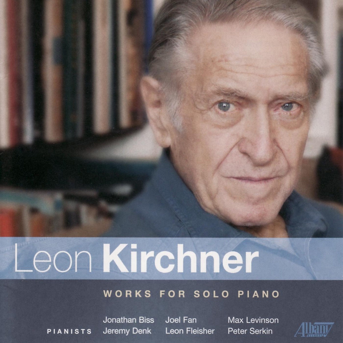 Kirchner: Works for Solo Piano by Jeremy Denk, Joel Fan, Jonathan Biss, Leon Fleisher, Max Levinson & Peter Serkin album cover