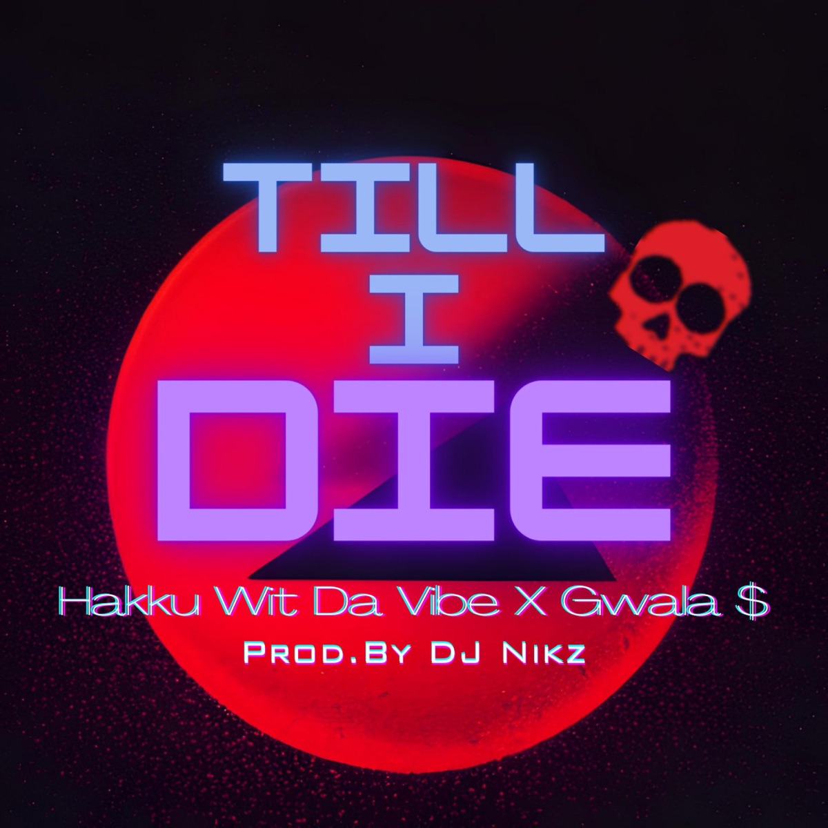 Till I Die (feat. Gwala$ & DJ Nikz) - Single by Hakku Wit Da Vibe album cover