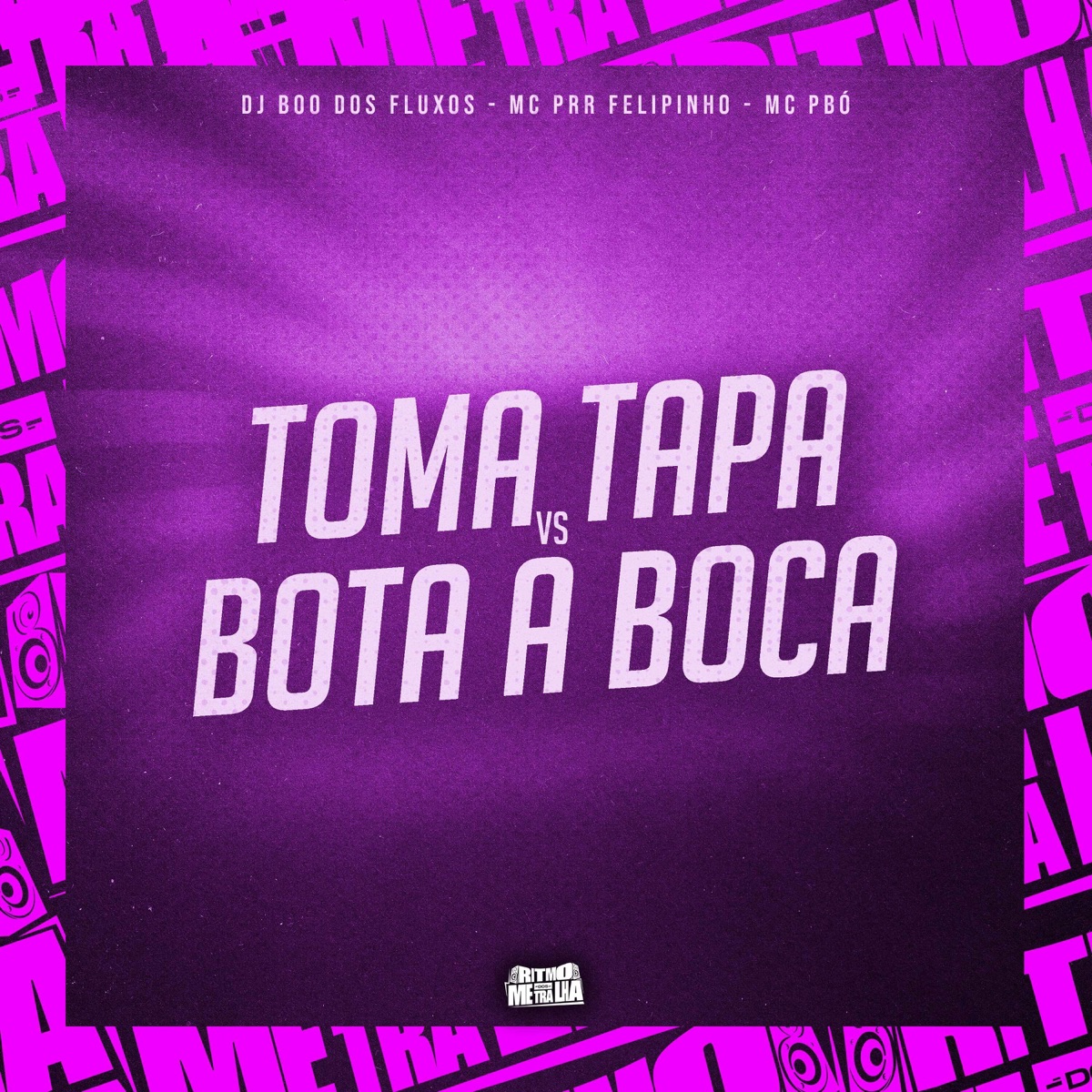 Toma Tapa Vs Bota a Boca - Single by DJ Boo dos fluxos, MC PRR FELIPINHO & Mc Pbó album cover