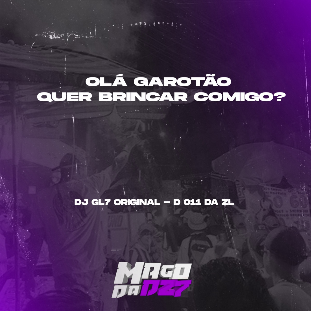 OLÀ GAROTÃO QUER BRINCAR COMIGO - Single by DJ GL7 ORIGINAL & DJ 011 DA ZL album cover