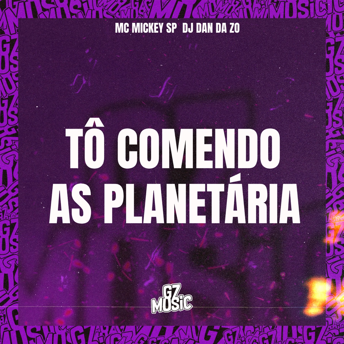 Tô Comendo as Planetária (feat. Mc Mickey Sp) - Single by DJ DAN DA ZO album cover