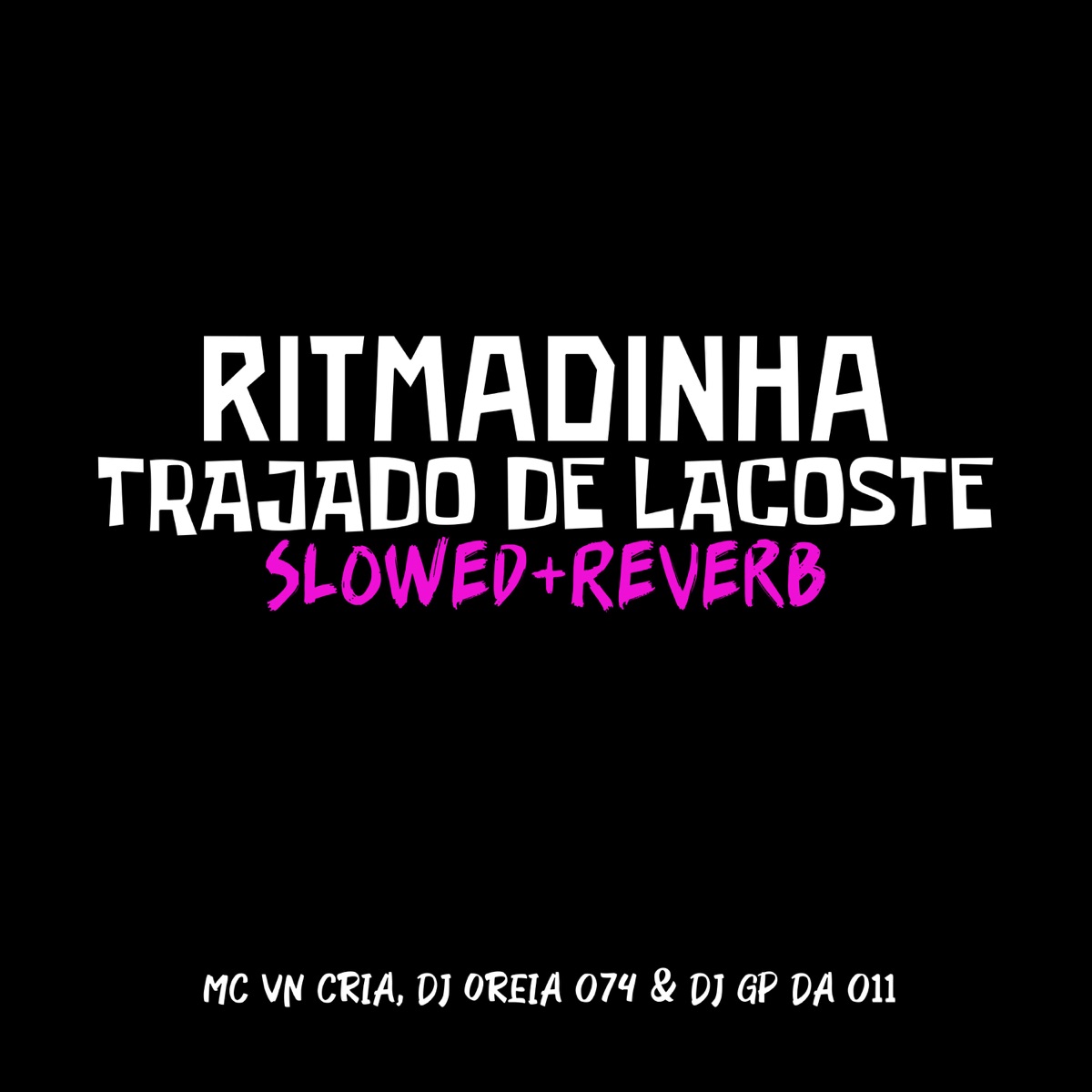 Ritmadinha Trajado de Lacoste [Slowed + Reverb] - Single by MC VN Cria, DJ Oreia 074 & DJ GP Da 011 album cover