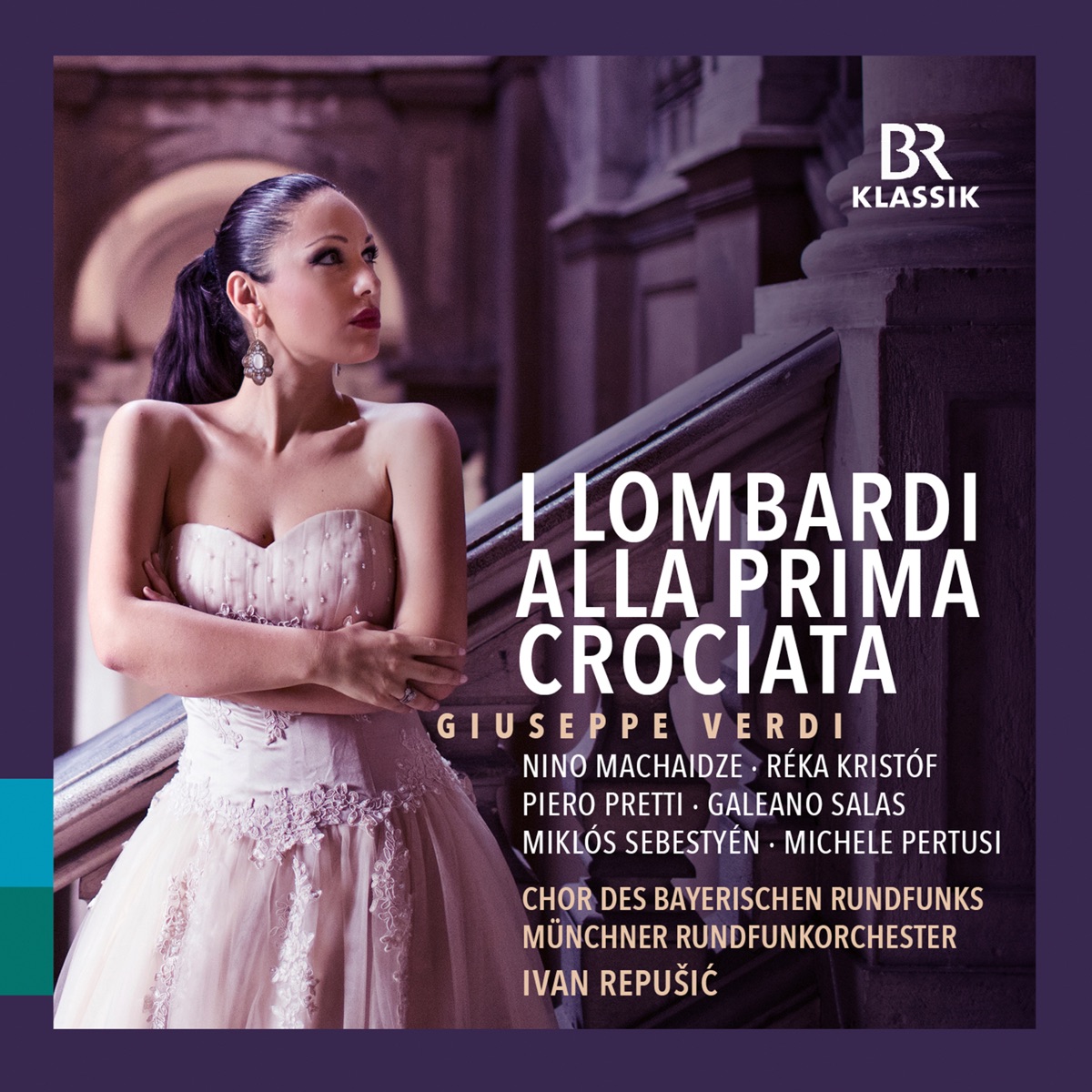 Verdi: I Lombardi alla prima crociata (Live) by Nino Machaidze, Ivan Repušić, Réka Kristóf, Piero Pretti, Galeano Salas, Miklós Sebestyén, Michele Pertusi & Munich Radio Orchestra album cover
