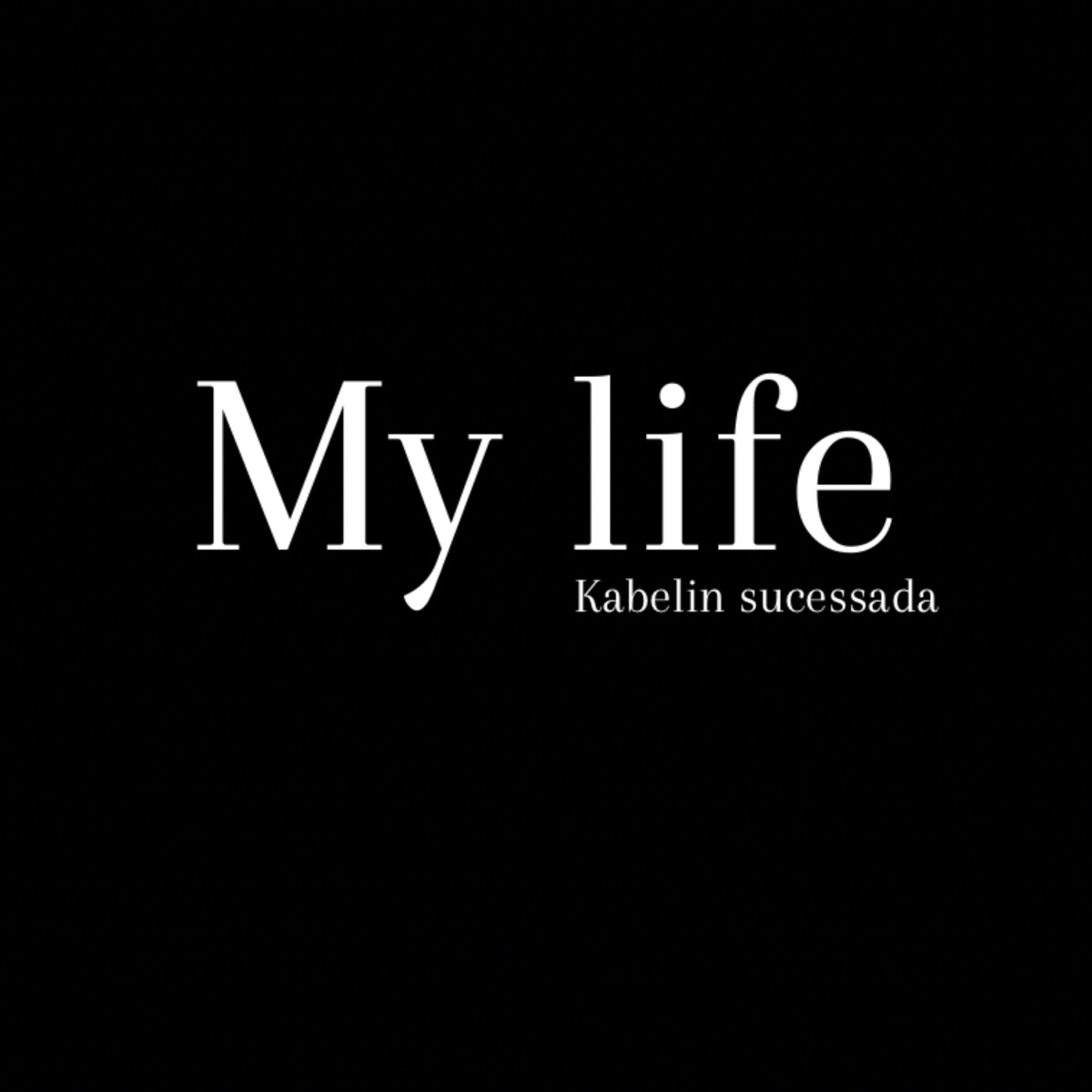 My Life - Single by Kabeliin Sucessadaa album cover
