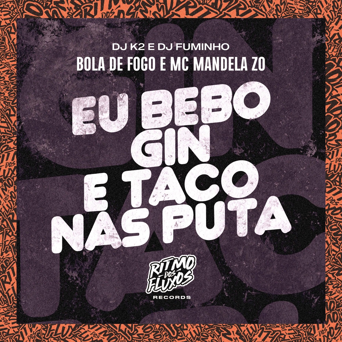Eu Bebo Gin e Taco nas Puta (feat. Dj Fuminho) - Single by Bola De Fogo, MC Mandela ZO & Dj K2 album cover