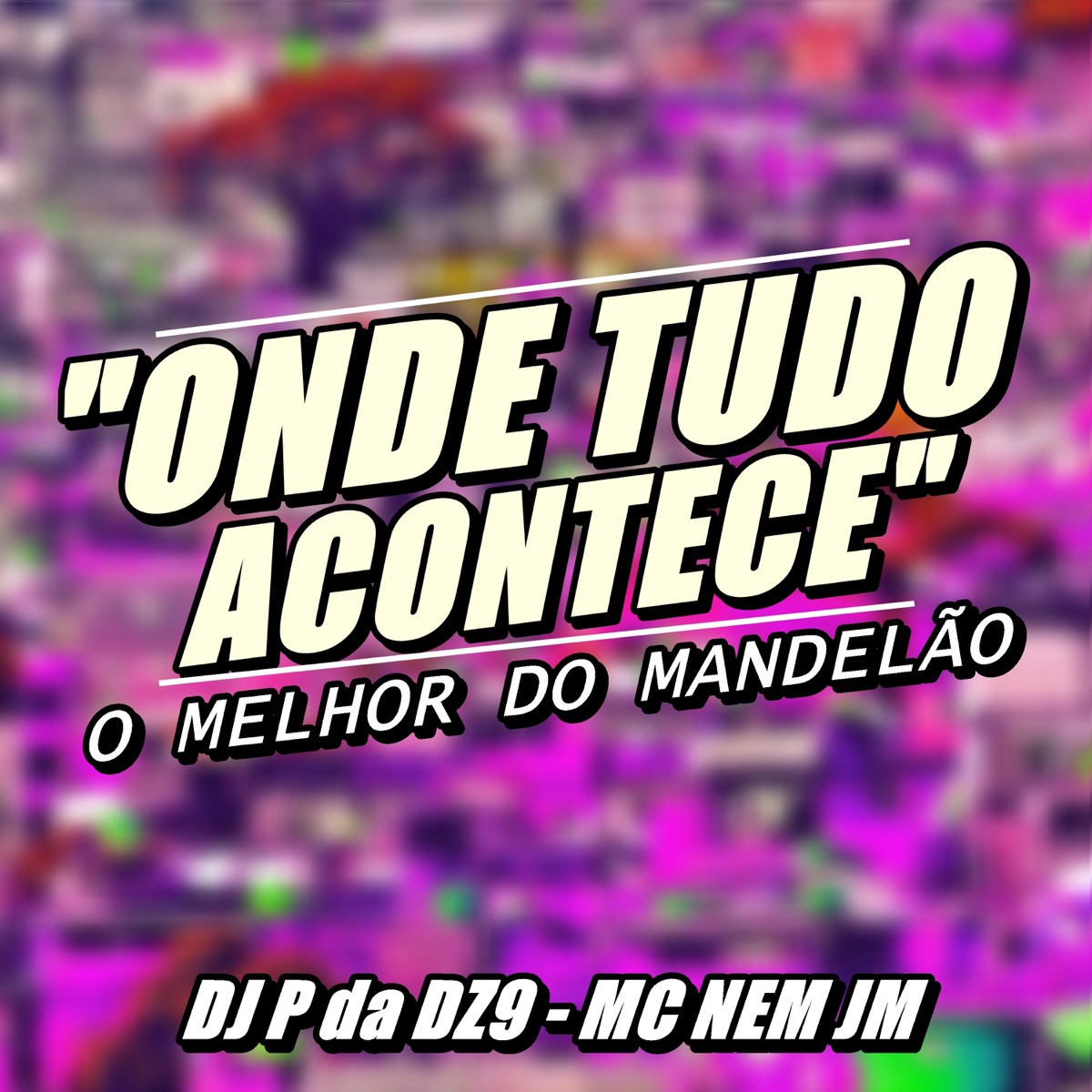 Onde Tudo Acontece, o Melhor do Mandelão - Single by DJ P da DZ9 album cover