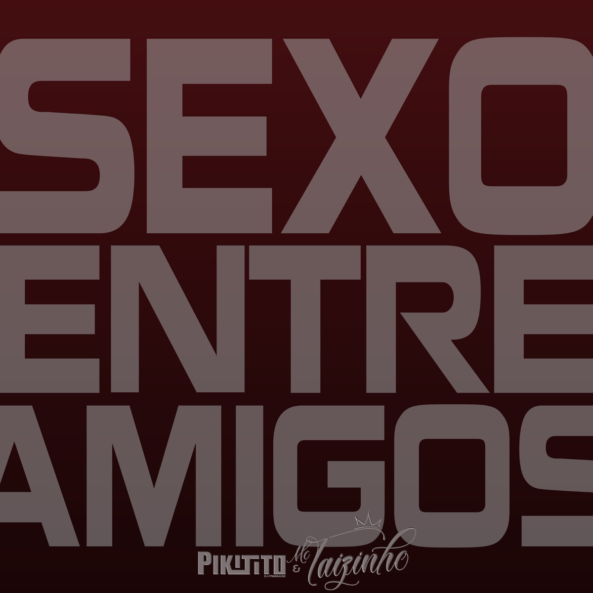 Sexo Entre Amigos - Single by Pikitito Dj & MC Taizinho album cover