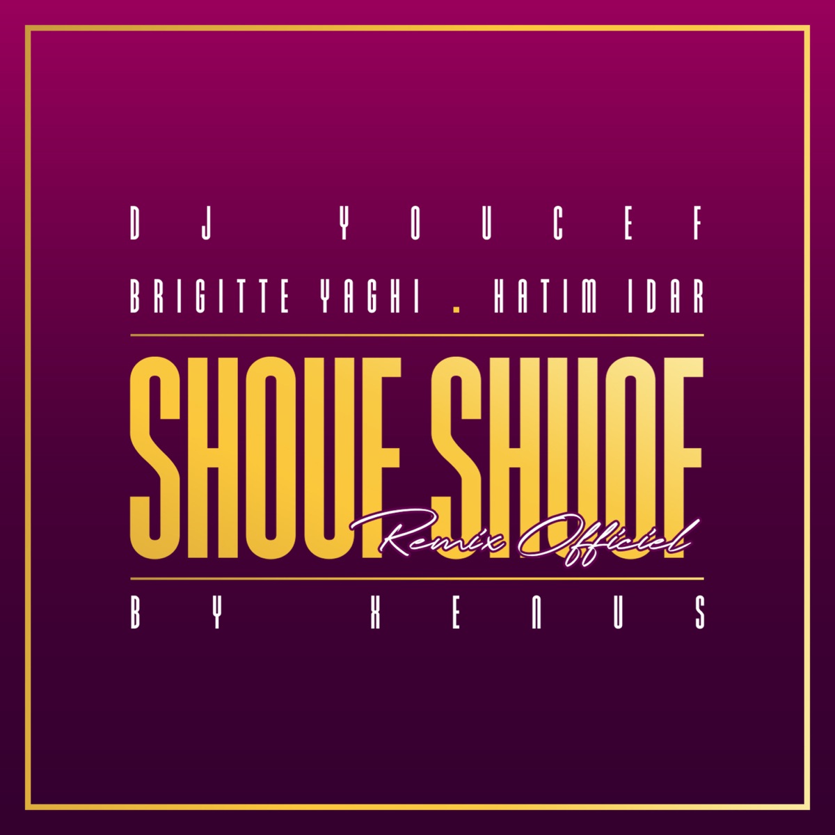 Shouf Shouf (Remix By Xenus) [feat. Brigitte Yaghi & Hatim Idar] - Single by DJ Youcef album cover