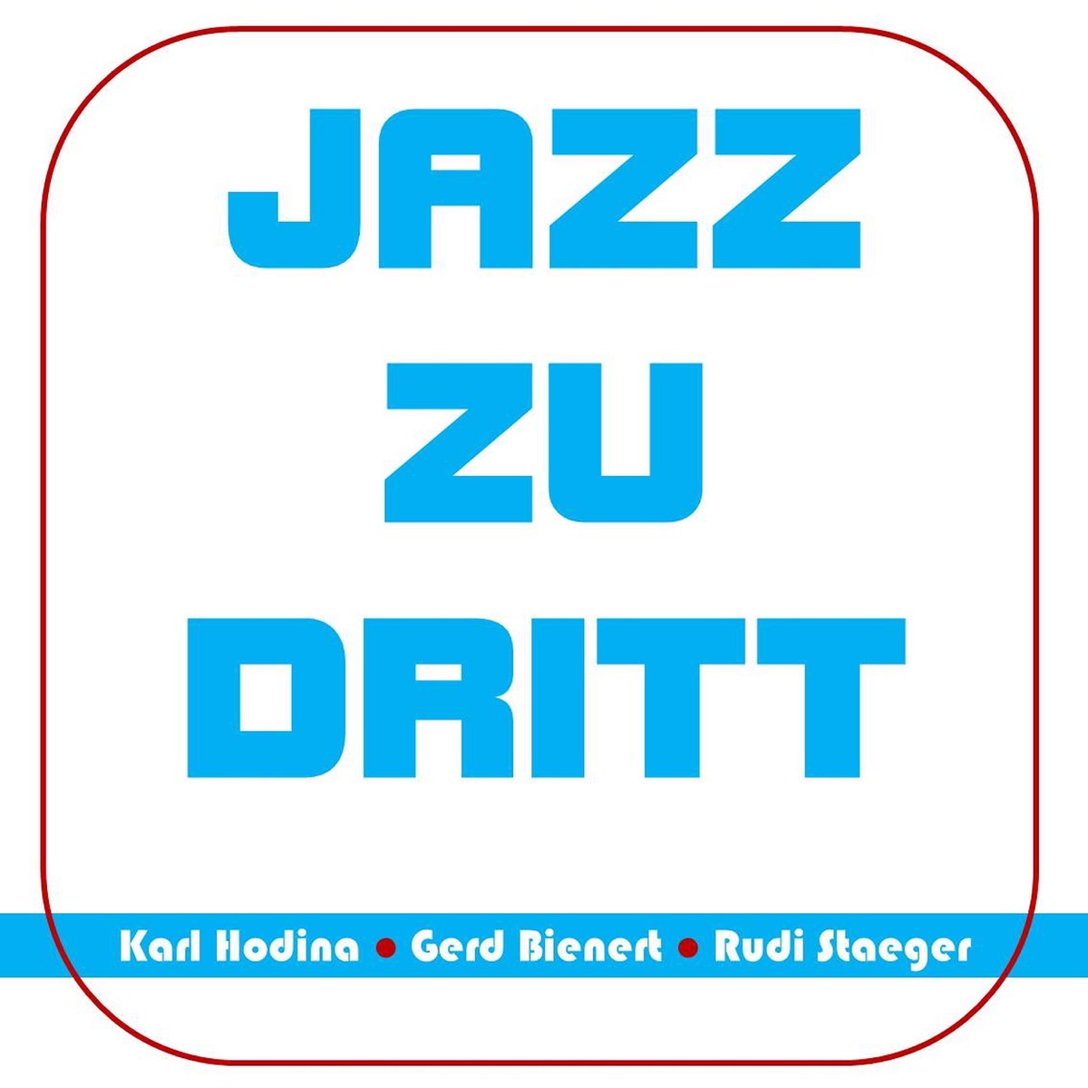 Jazz Zu Dritt (Live) by Karl Hodina, Gerd Bienert & Rudi Staeger album cover