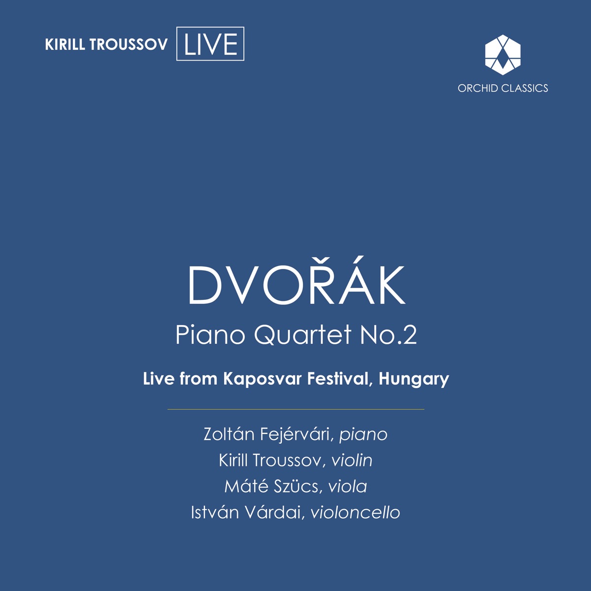 Dvořák: Piano Quartet No. 2 in E-Flat Major, Op. 87, B. 162 (Live) by Kirill Troussov, Zoltán Fejérvári, Máté Szűcs & István Várdai album cover