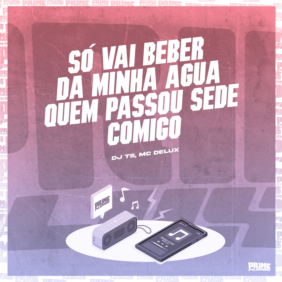 Só Vai Beber da Minha Água, Quem Passou Sede Comigo - Single by DJ TS & Mc Delux album cover